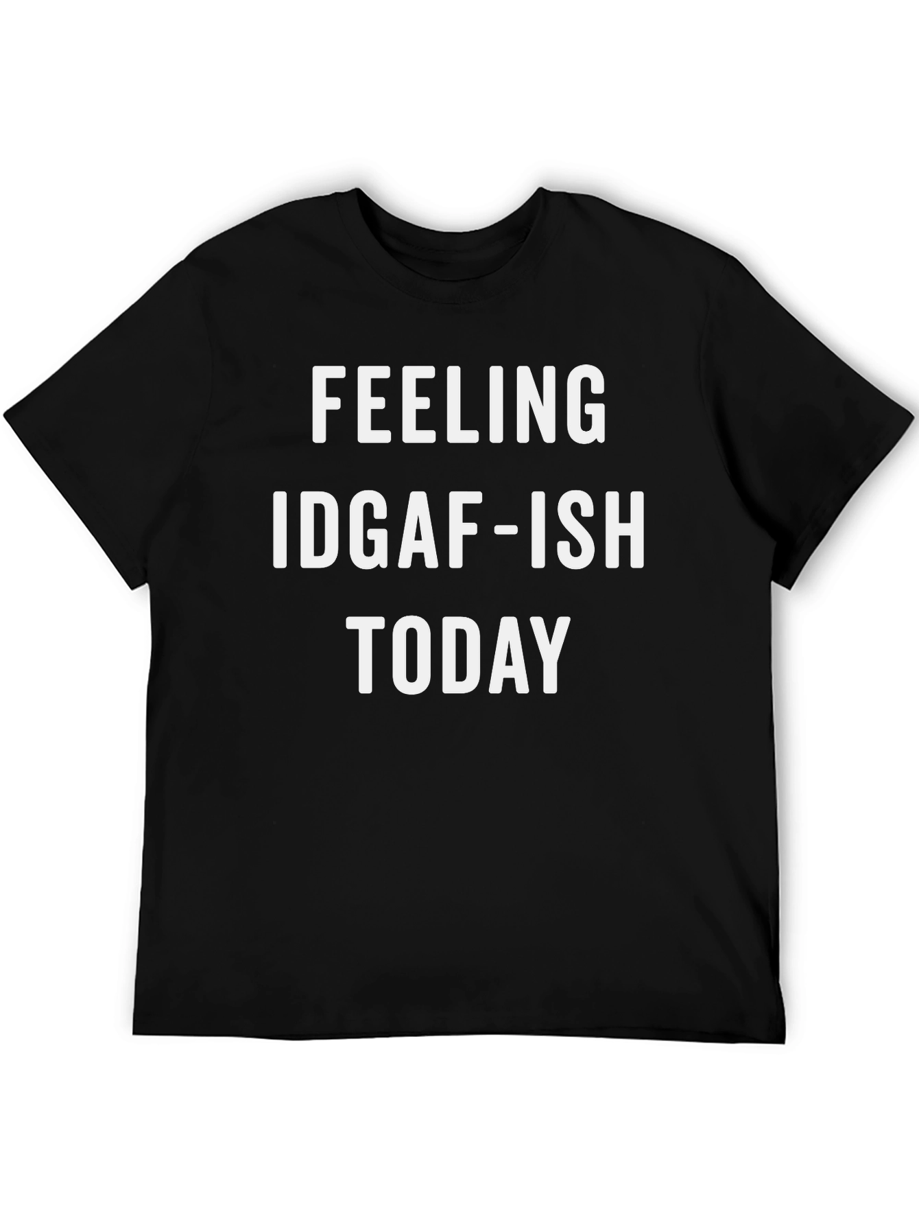 Feeling IDGAF-ISH TODAY T-Shirt
