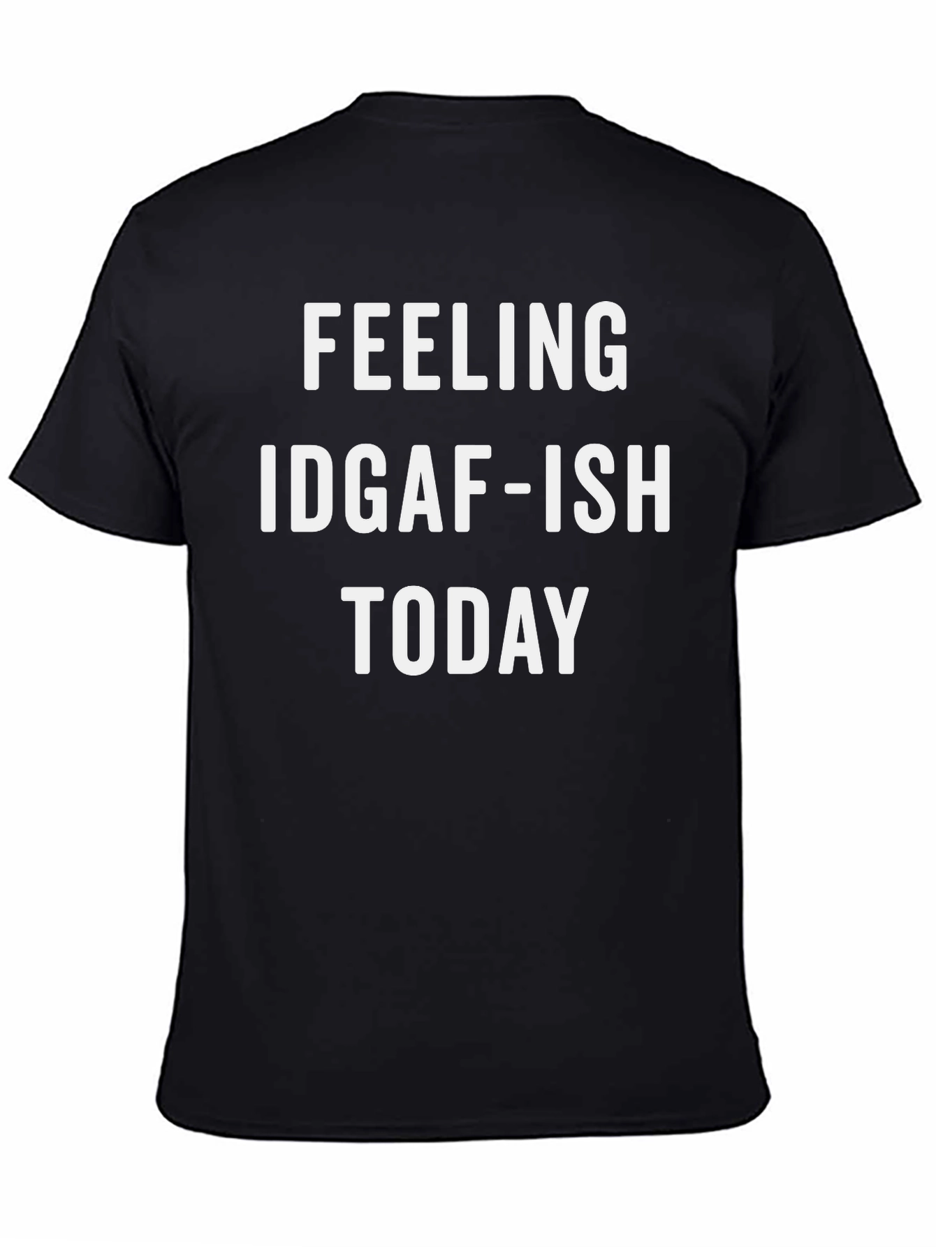 Feeling IDGAF-ISH TODAY T-Shirt