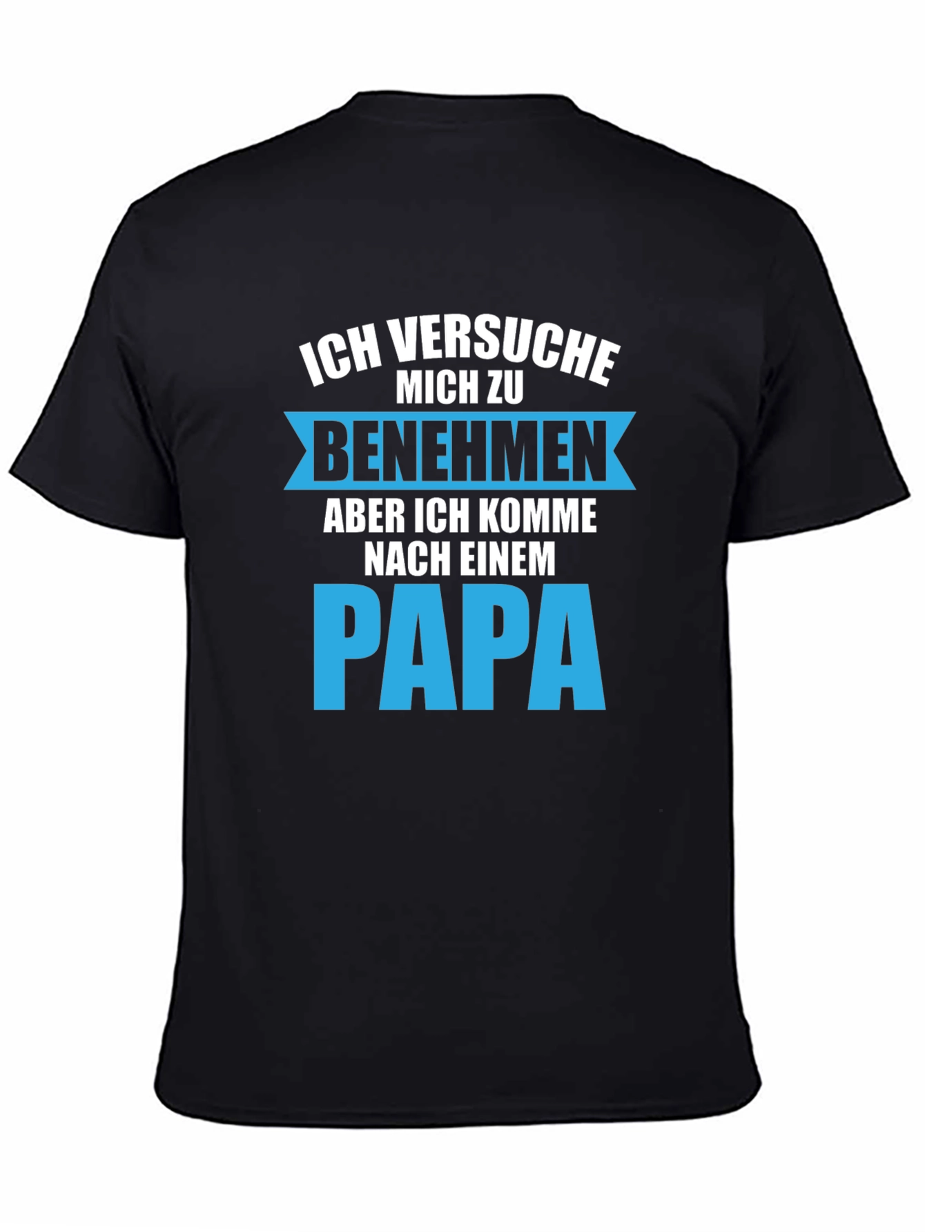 Ich Versuche Mich Zu Benehmen Papa T-Shirt