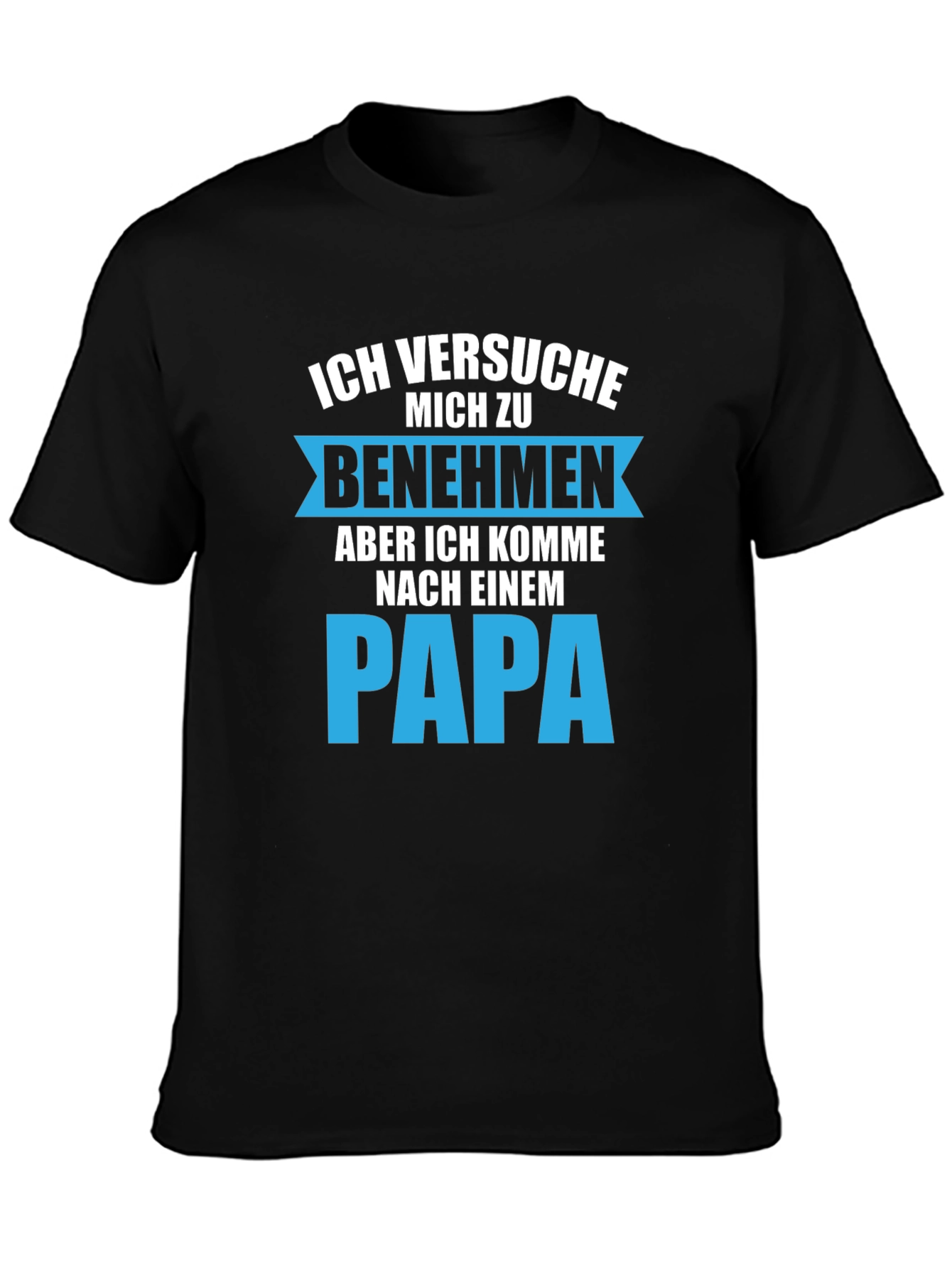 Ich Versuche Mich Zu Benehmen Papa T-Shirt