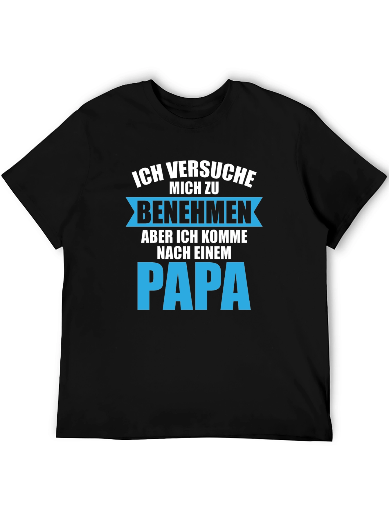 Ich Versuche Mich Zu Benehmen Papa T-Shirt