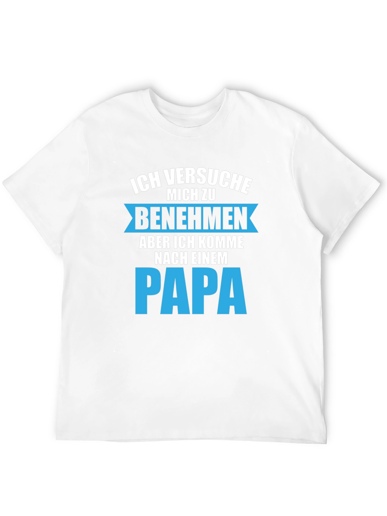 Ich Versuche Mich Zu Benehmen Papa T-Shirt