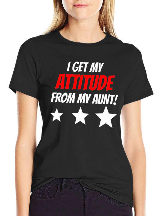 I Get My Attitude From My Aunt T-Shirt