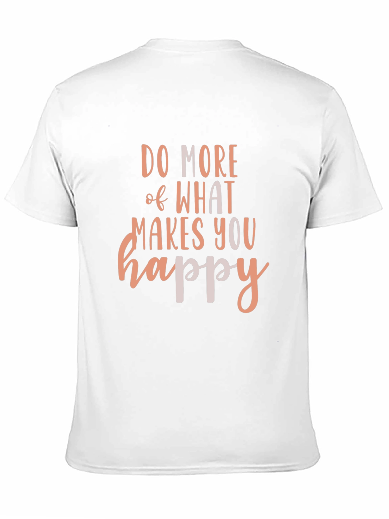 Do More of What Makes You Happy T-Shirt