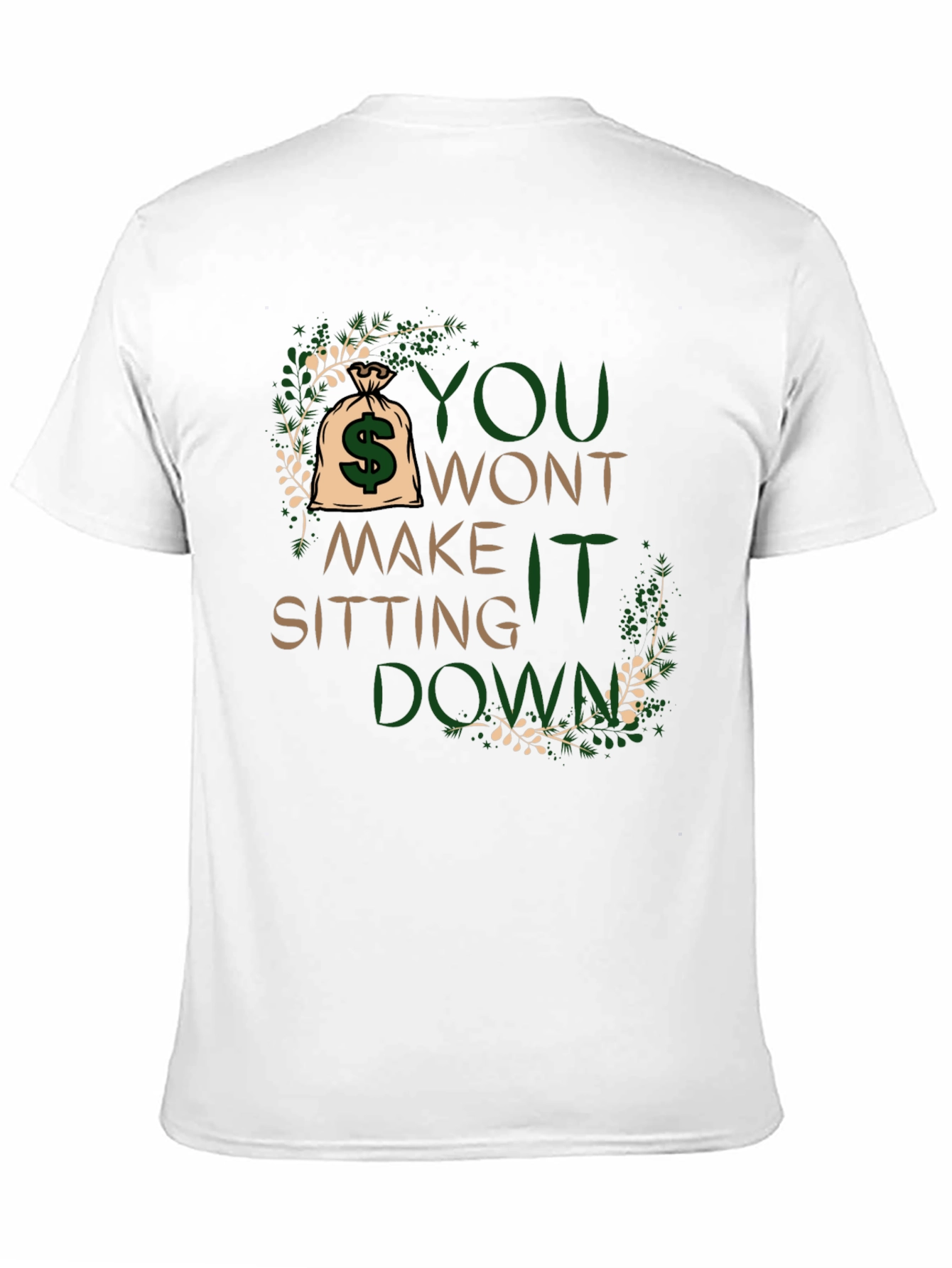 Motivational T-Shirt: You Wont Make It Sitting Down
