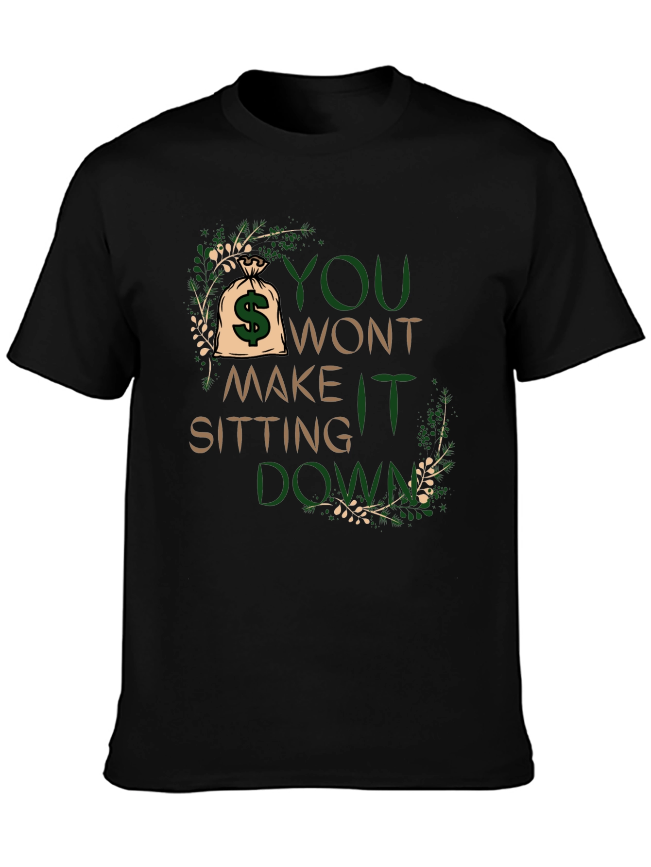 Motivational T-Shirt: You Wont Make It Sitting Down