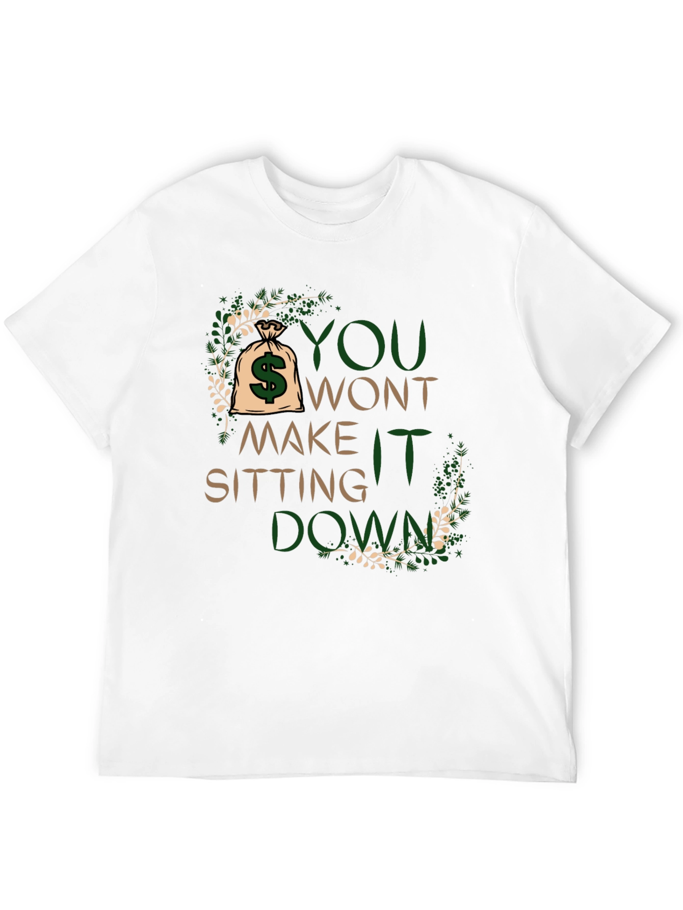 Motivational T-Shirt: You Wont Make It Sitting Down
