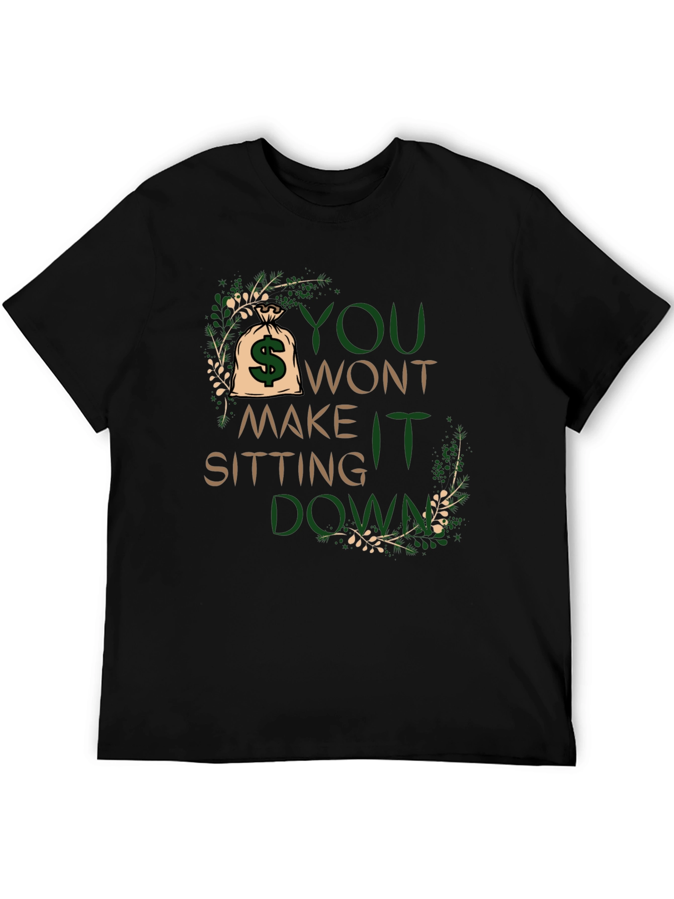 Motivational T-Shirt: You Wont Make It Sitting Down