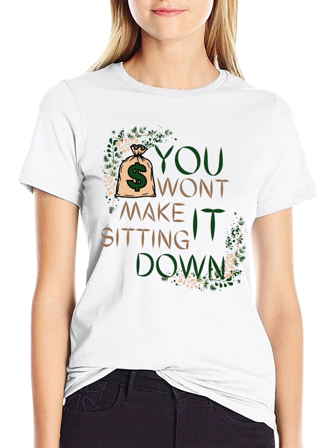 Motivational T-Shirt: You Wont Make It Sitting Down