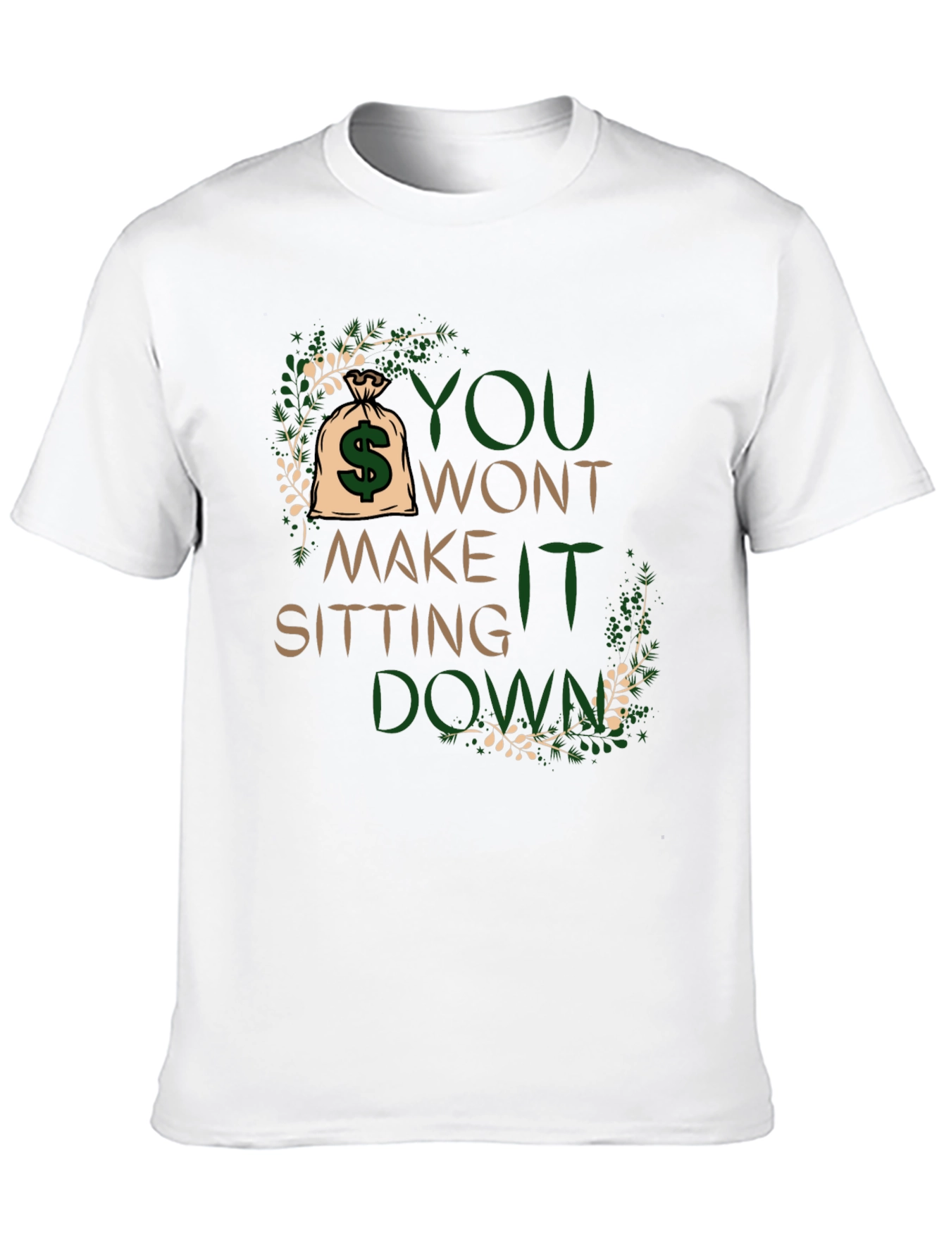 Motivational T-Shirt: You Wont Make It Sitting Down