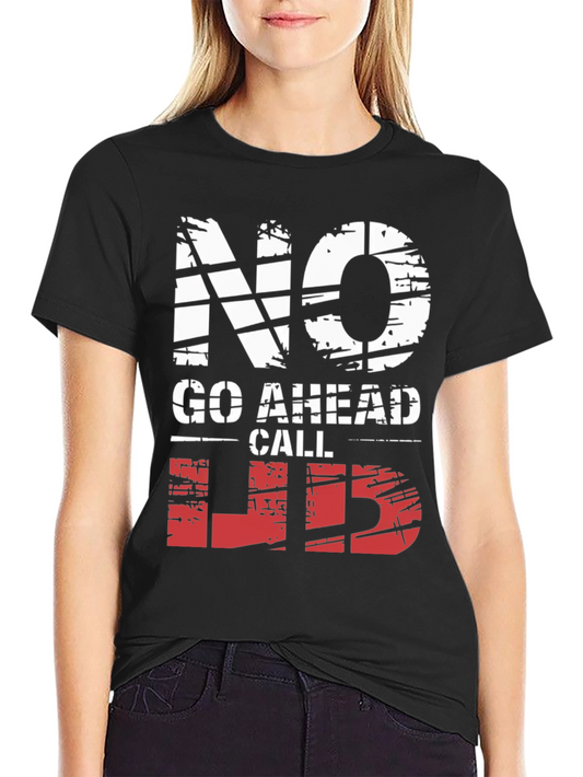 No Go Ahead Call Lib T-Shirt