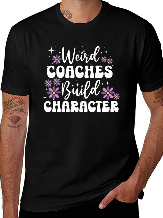 Weird Coaches Build Character T-Shirt
