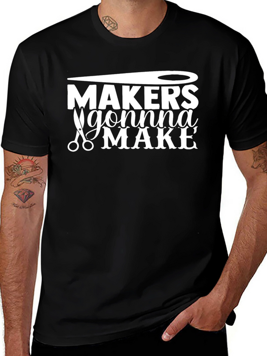 Makers Gonna Make T-Shirt Sewing Crafting Tee