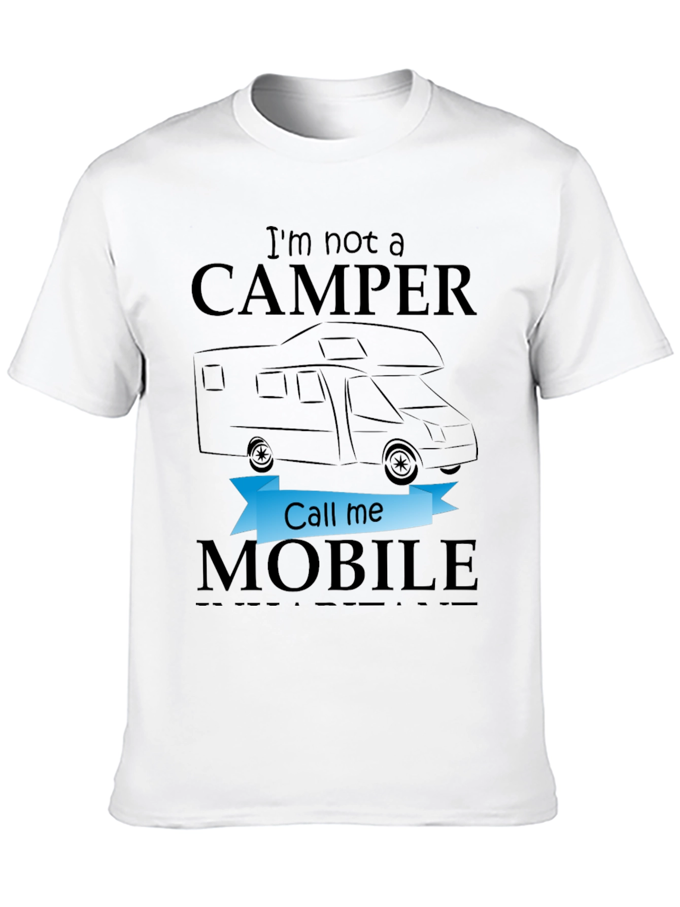 Im Not a Camper Call Me Mobile T-Shirt