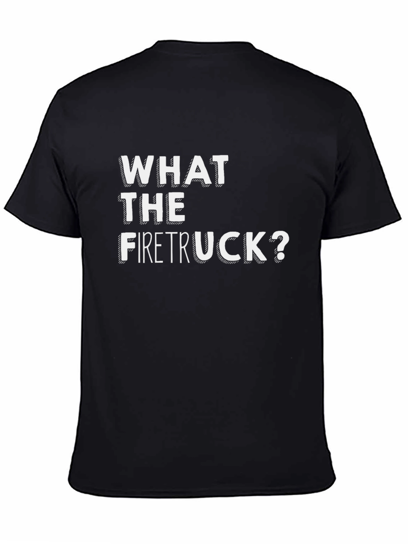 What the Firetruck? Black T-Shirt