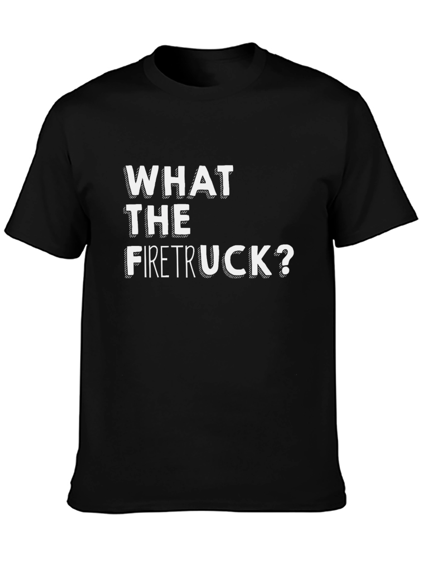 What the Firetruck? Black T-Shirt