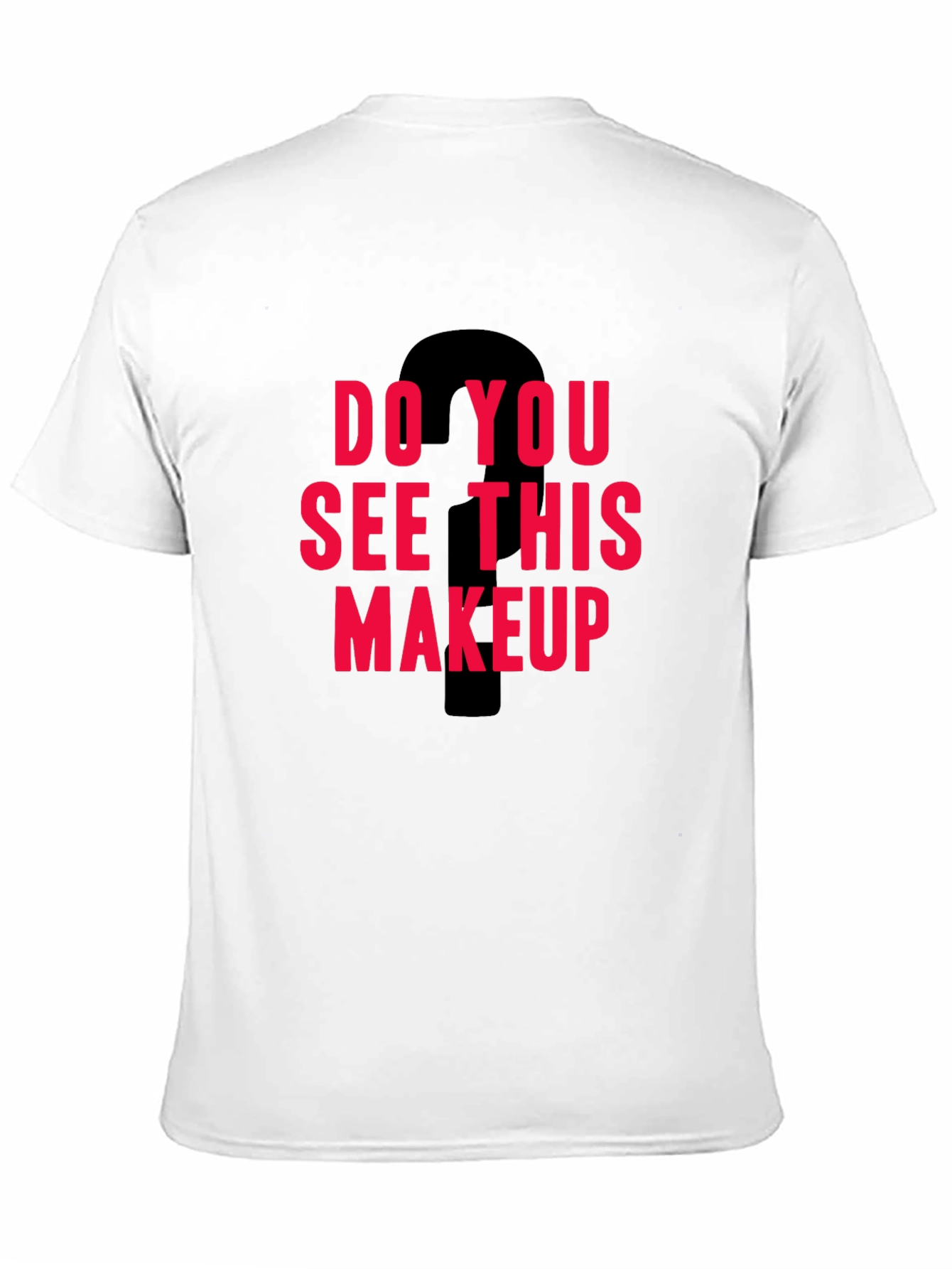 Do You See This Makeup Graphic Tee
