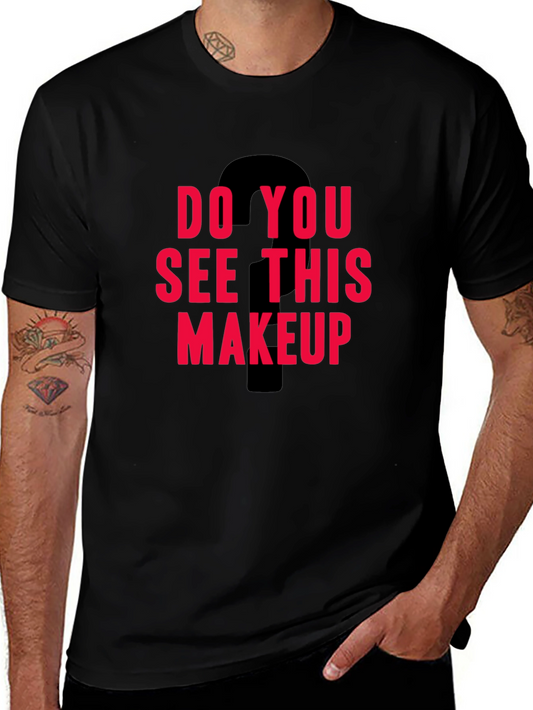 Do You See This Makeup Graphic Tee