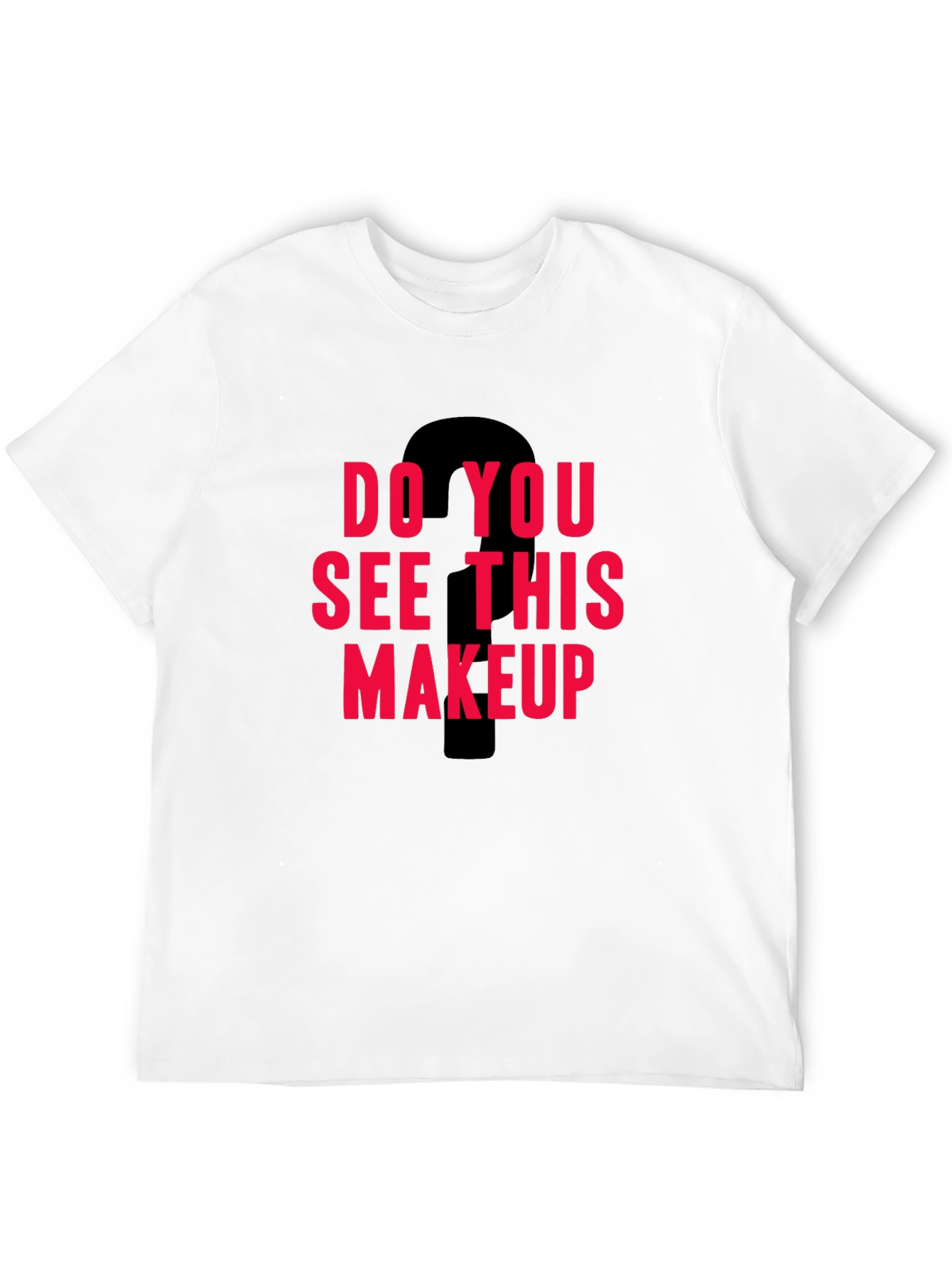 Do You See This Makeup Graphic Tee