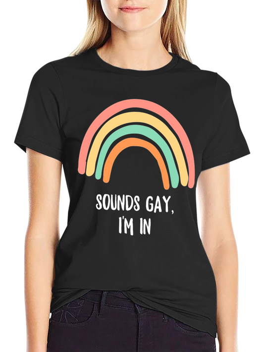 Sounds Gay Im In T-Shirt LGBTQ Pride Rainbow
