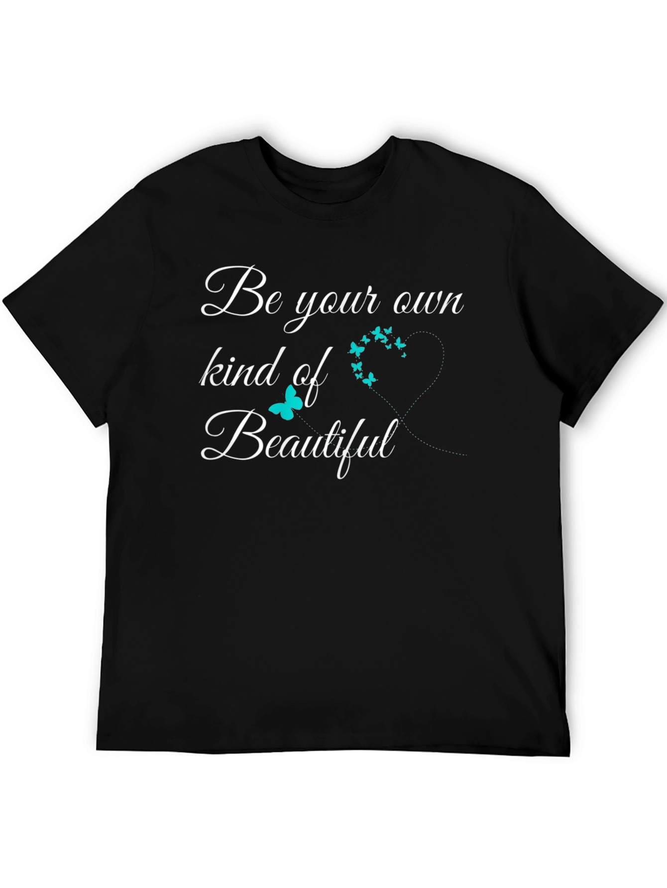 Be Your Own Kind Of Beautiful T-Shirt