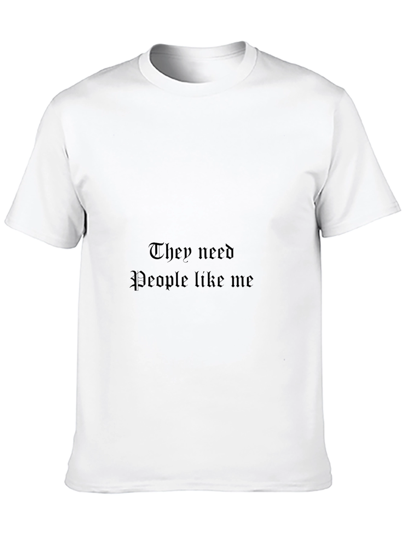 They Need People Like Me Black T-Shirt