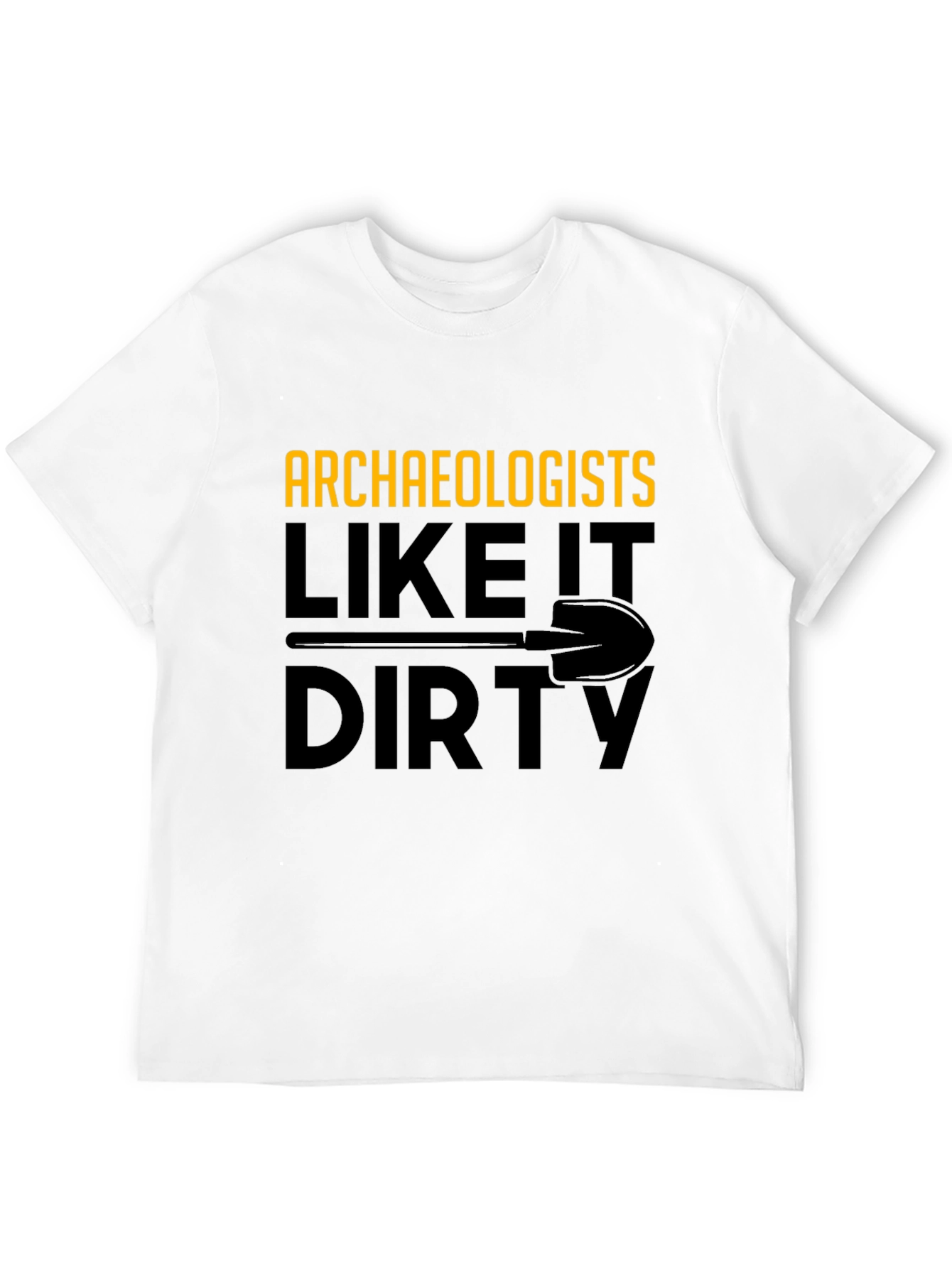 Archaeologists Like It Dirty T-Shirt