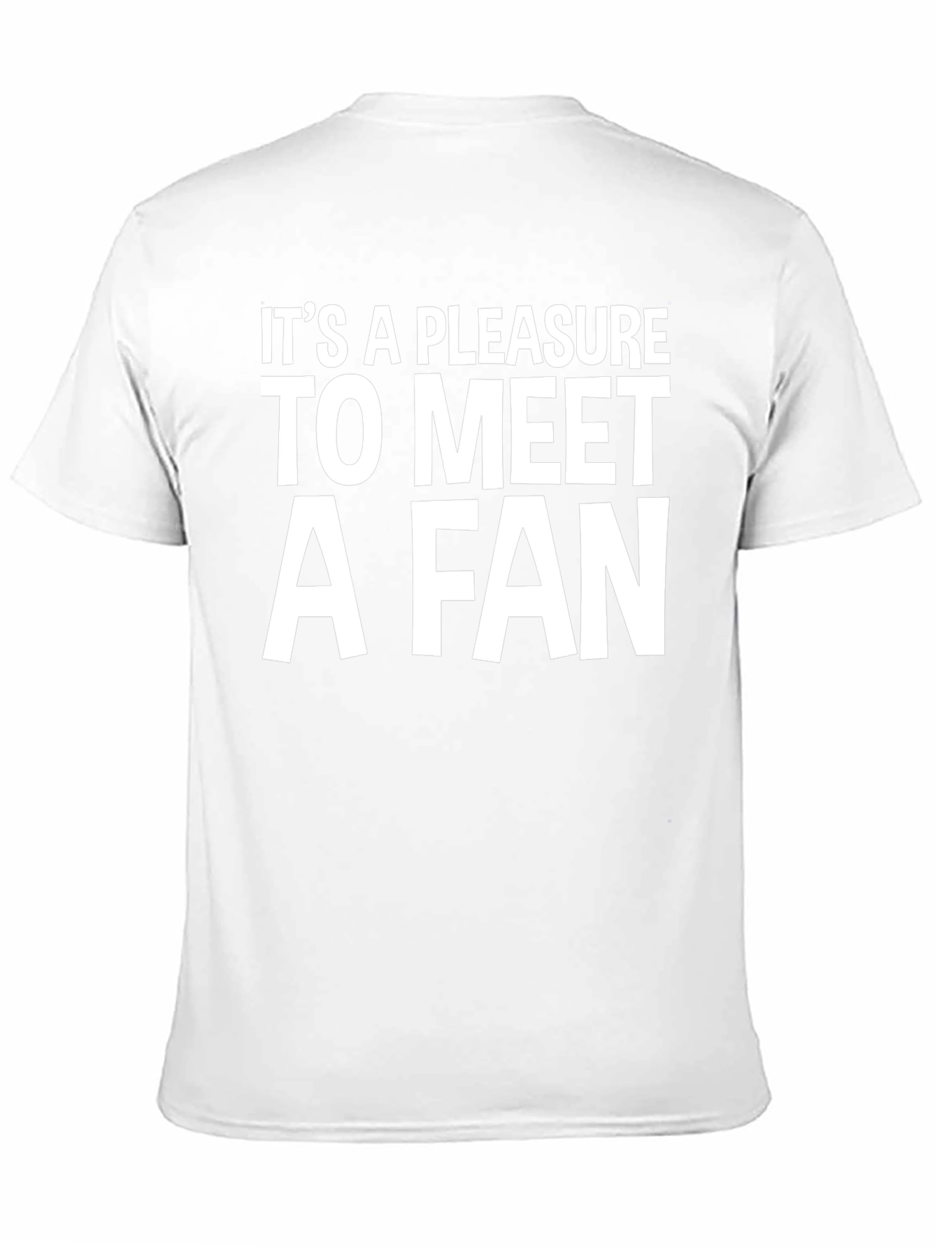 Its a Pleasure to Meet a Fan T-Shirt