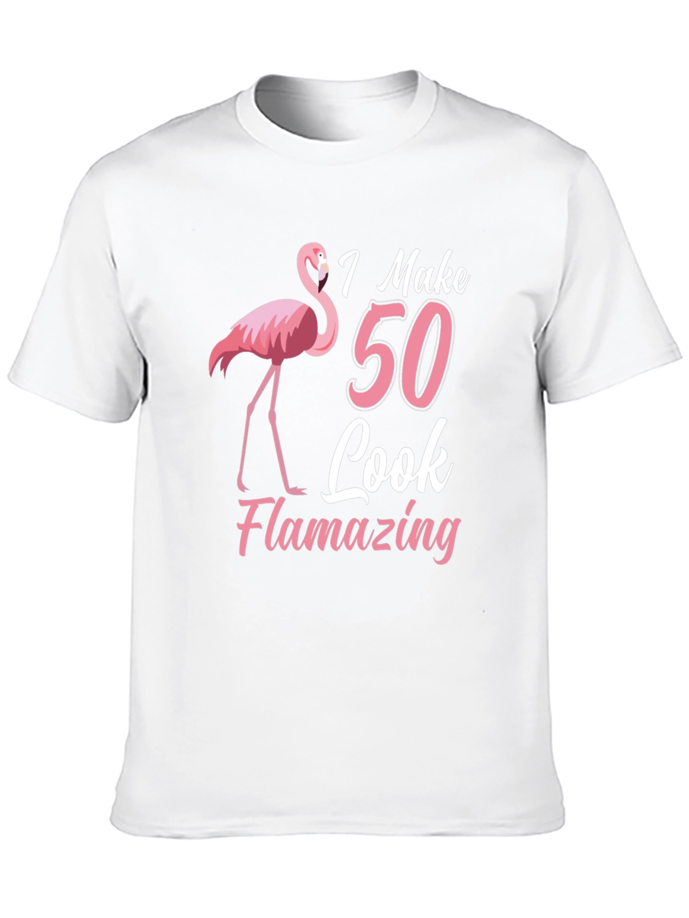 I Make 50 Look Flamazing T-Shirt