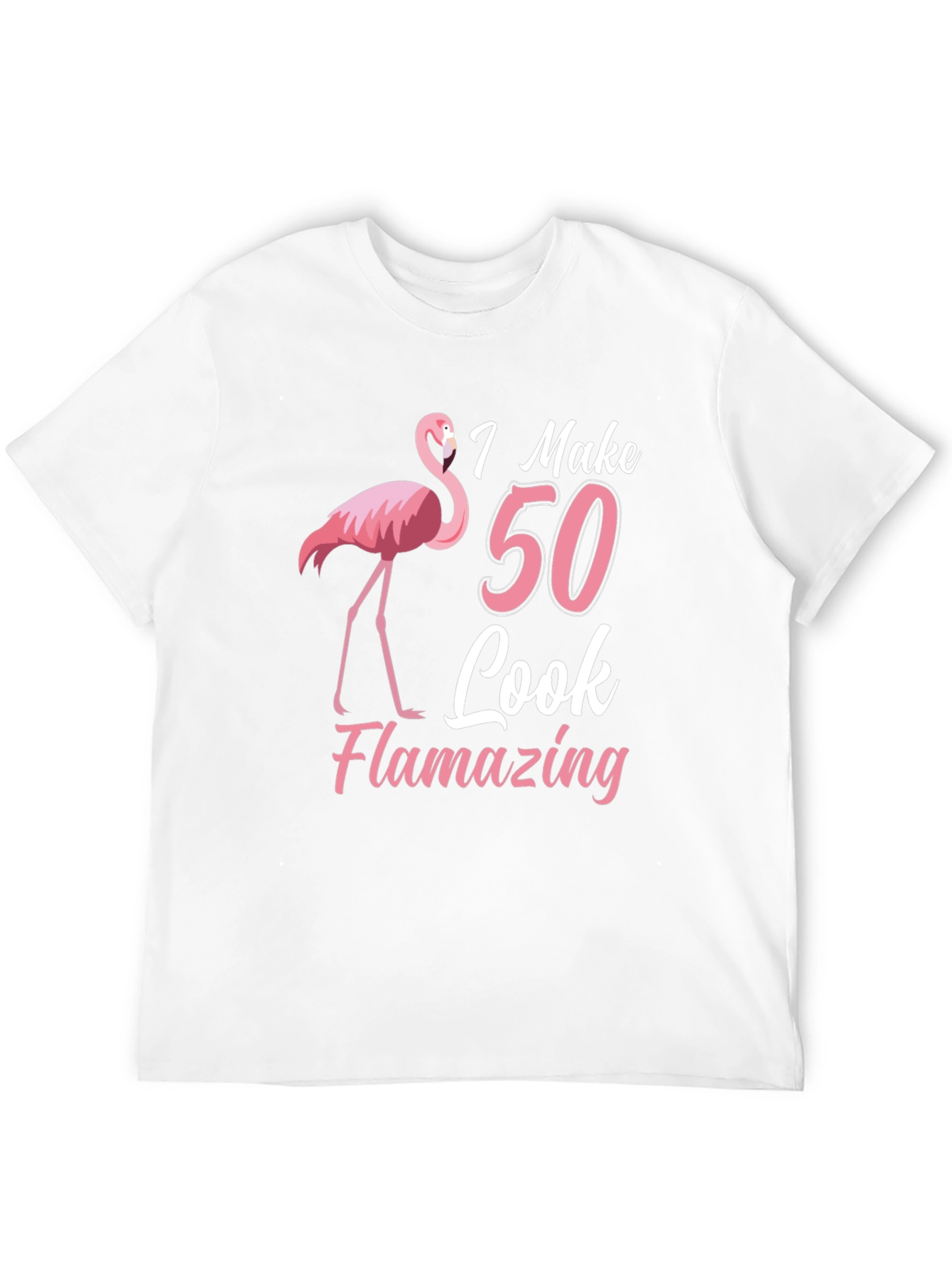I Make 50 Look Flamazing T-Shirt