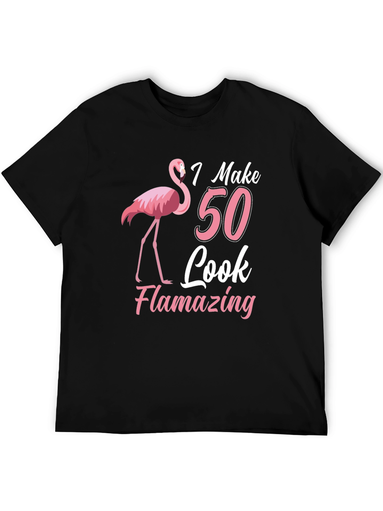 I Make 50 Look Flamazing T-Shirt