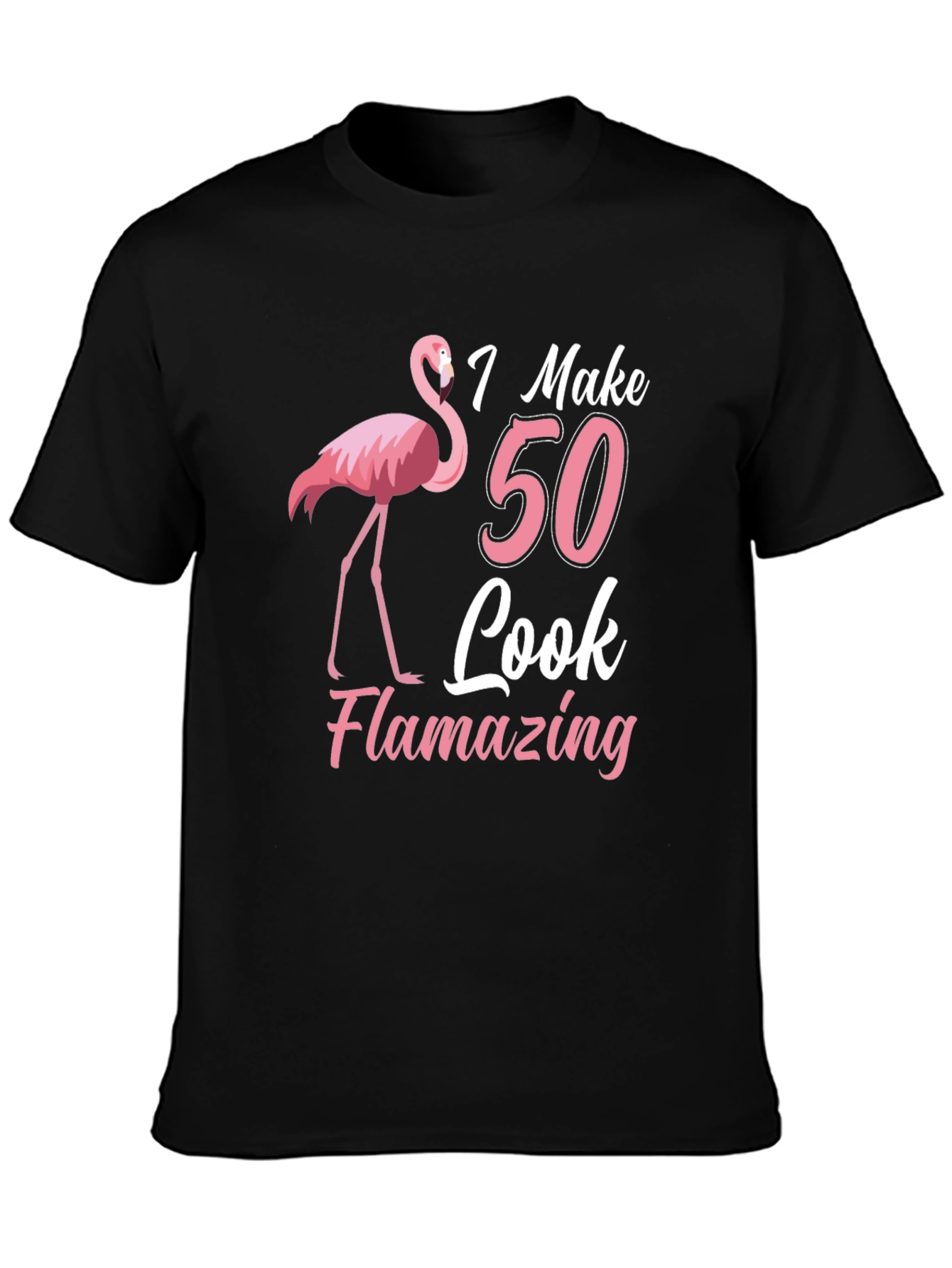 I Make 50 Look Flamazing T-Shirt