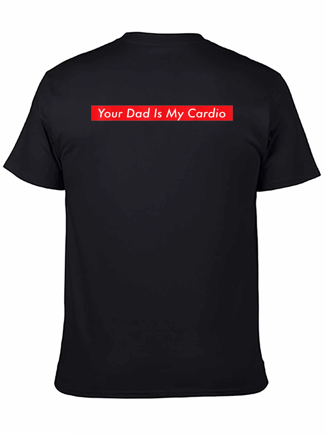 Your Dad is My Cardio Funny T-Shirt