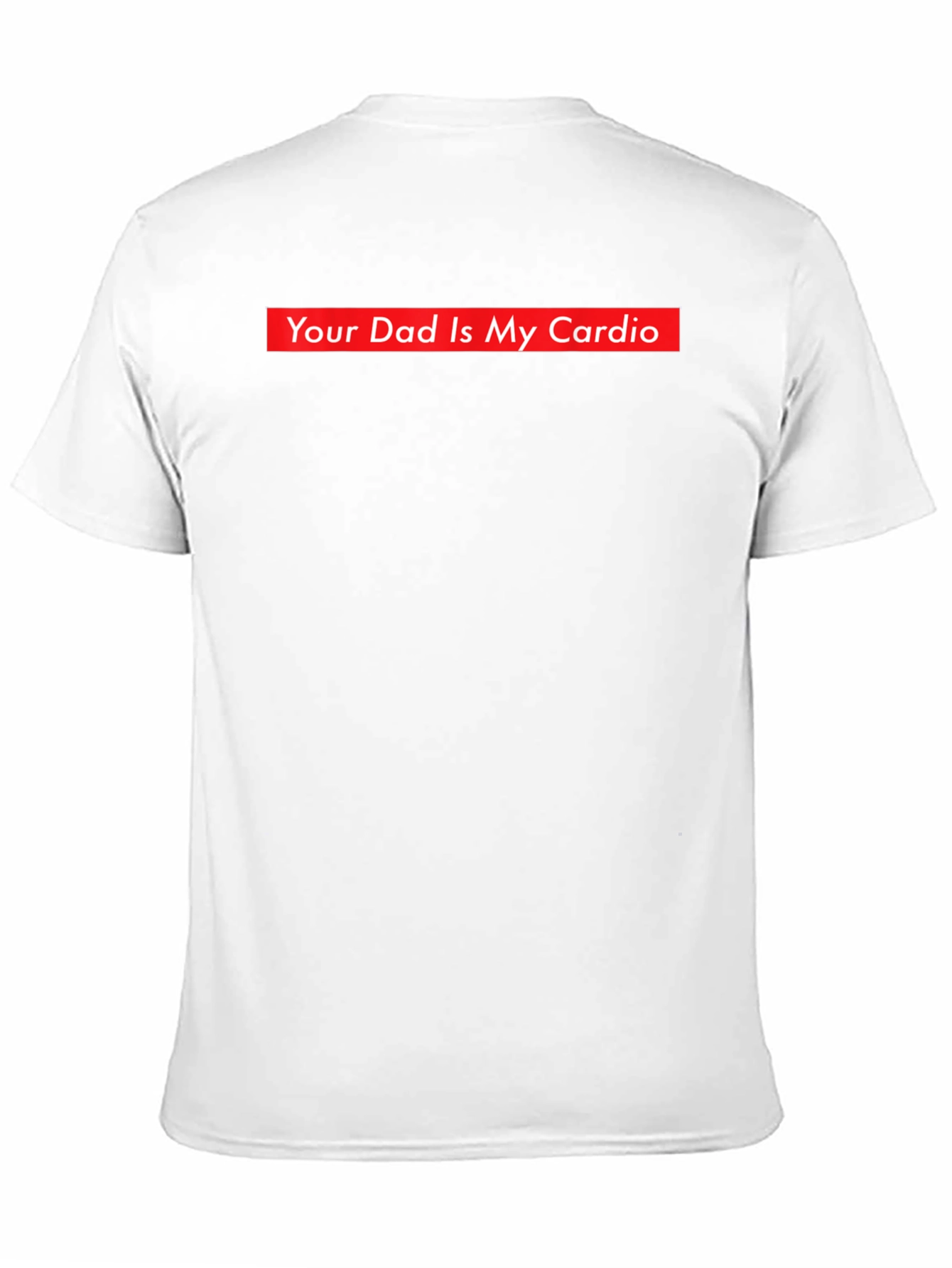 Your Dad is My Cardio Funny T-Shirt