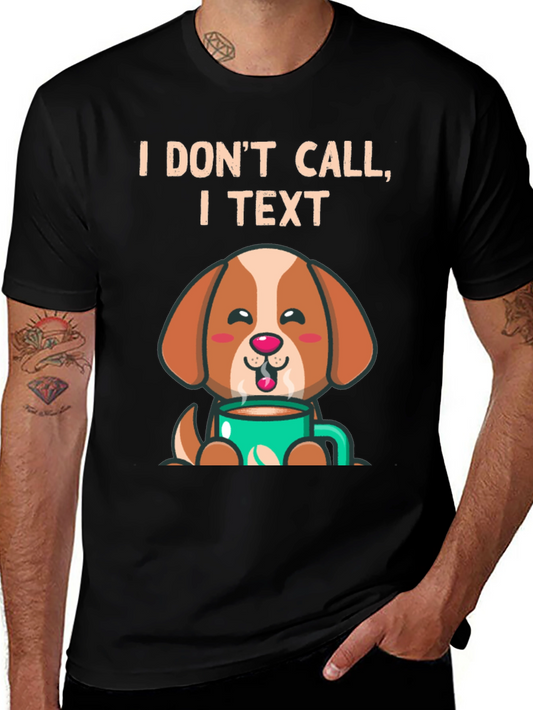 I Dont Call I Text Dog Lover T-Shirt