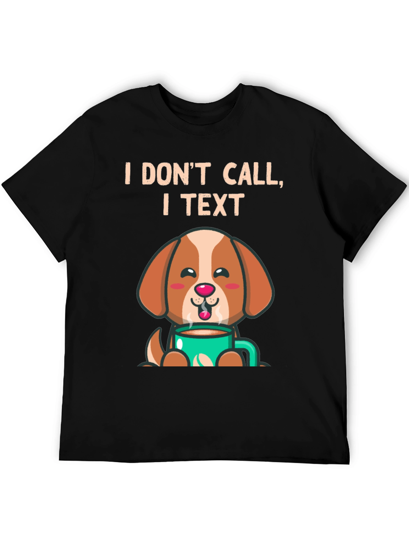 I Dont Call I Text Dog Lover T-Shirt