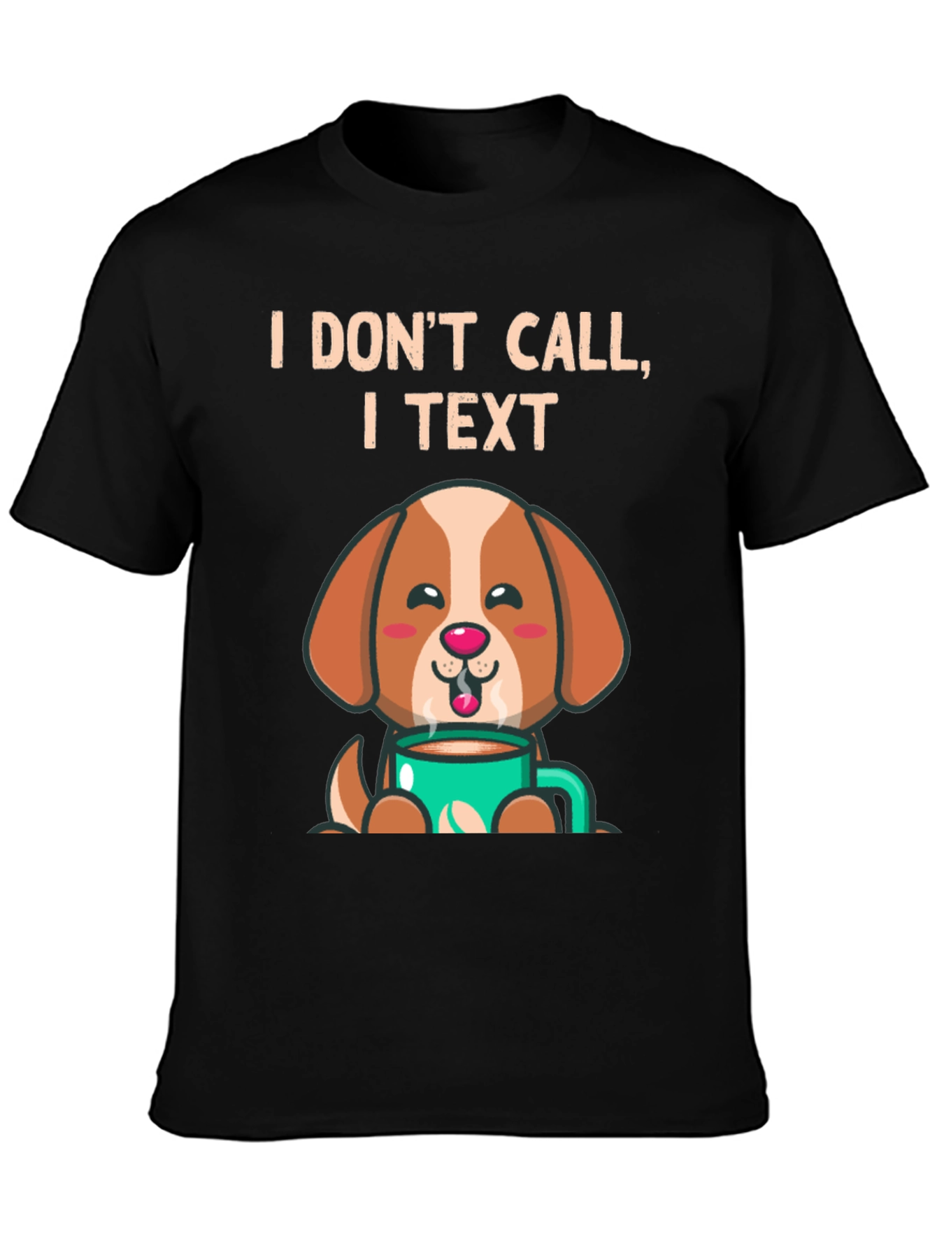 I Dont Call I Text Dog Lover T-Shirt