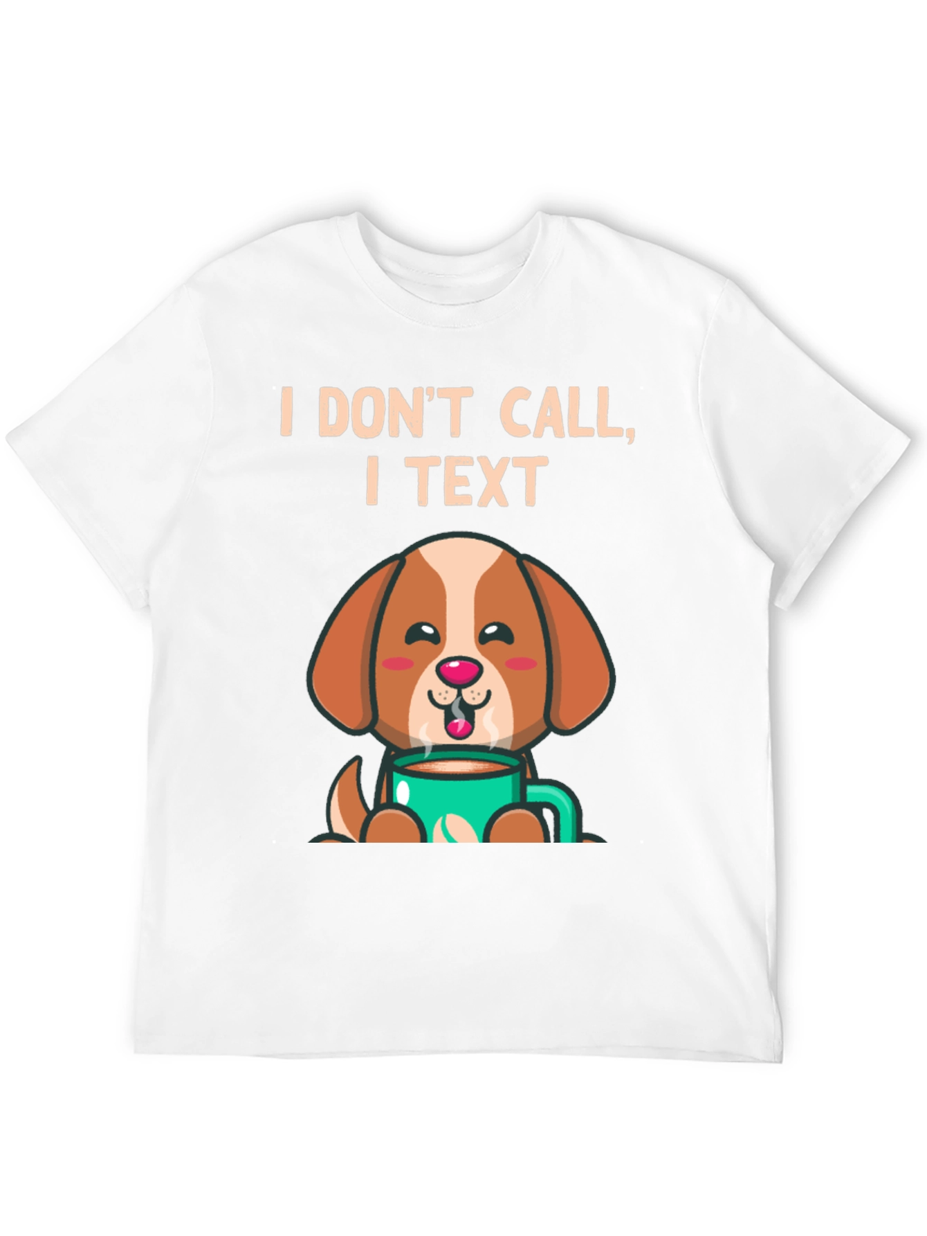 I Dont Call I Text Dog Lover T-Shirt