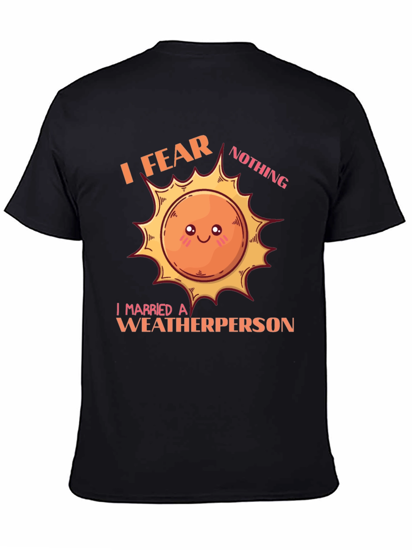 I Fear Nothing Weatherperson T-Shirt