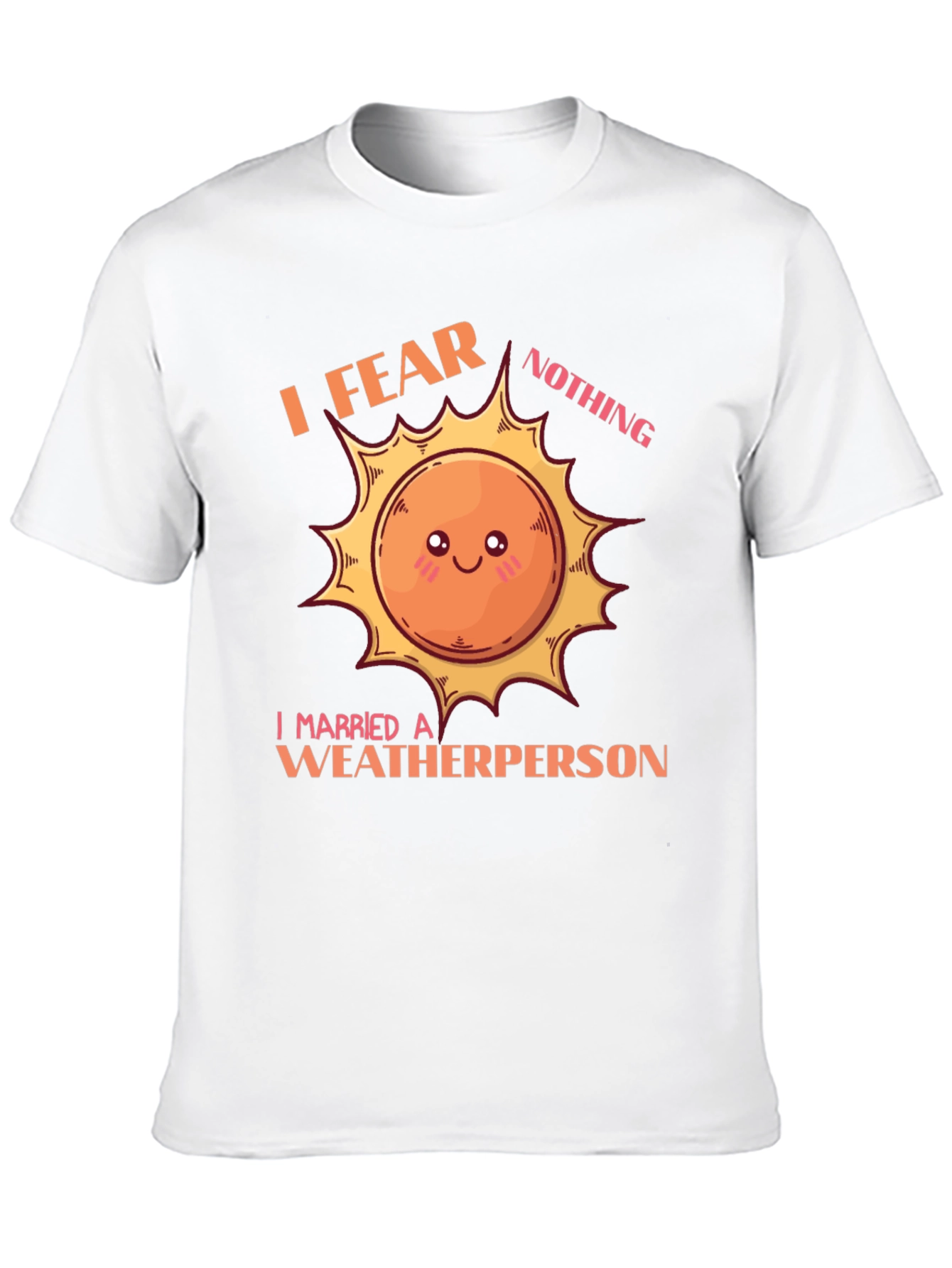 I Fear Nothing Weatherperson T-Shirt