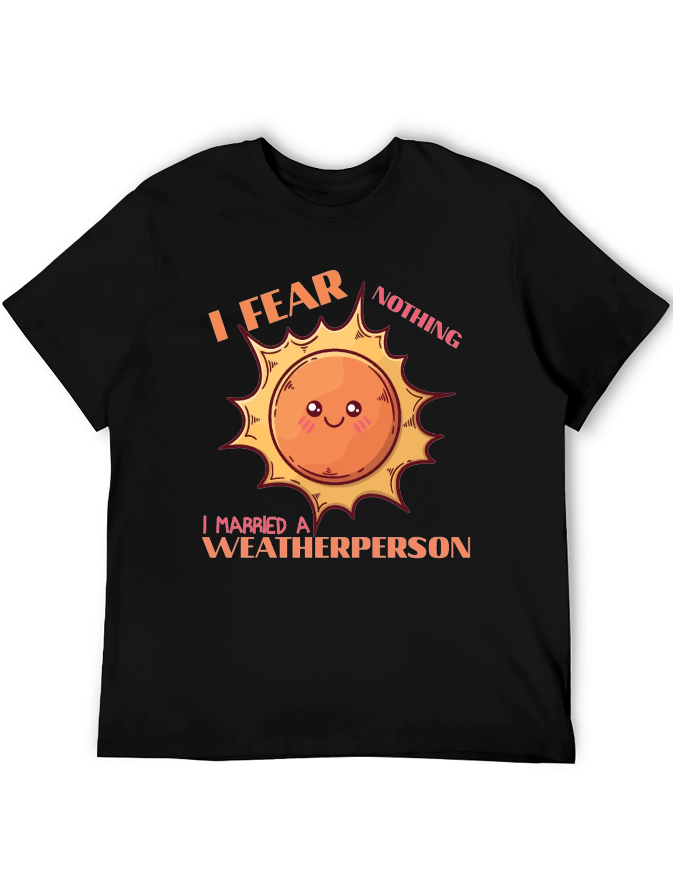 I Fear Nothing Weatherperson T-Shirt