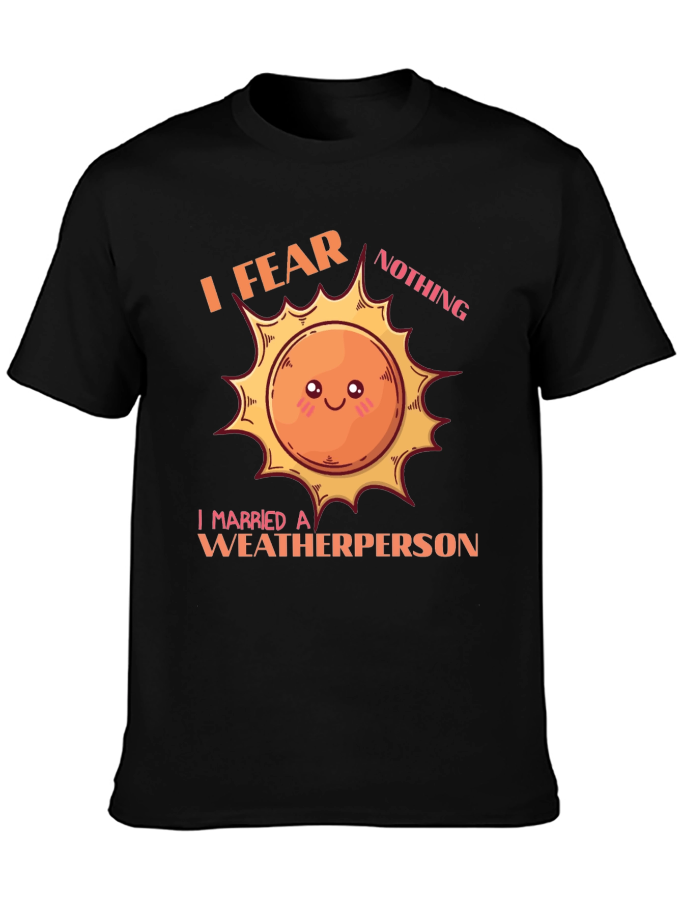 I Fear Nothing Weatherperson T-Shirt