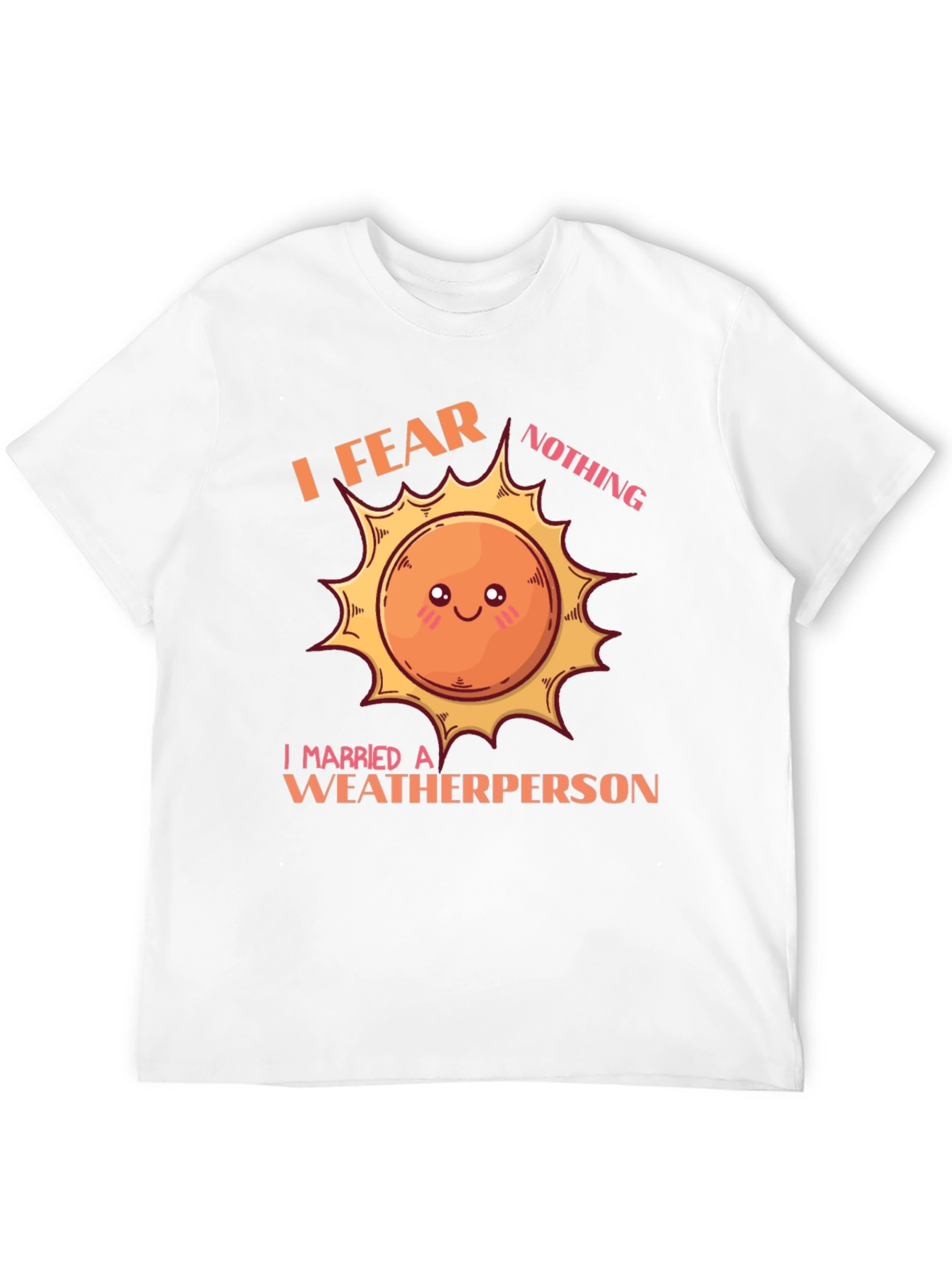 I Fear Nothing Weatherperson T-Shirt
