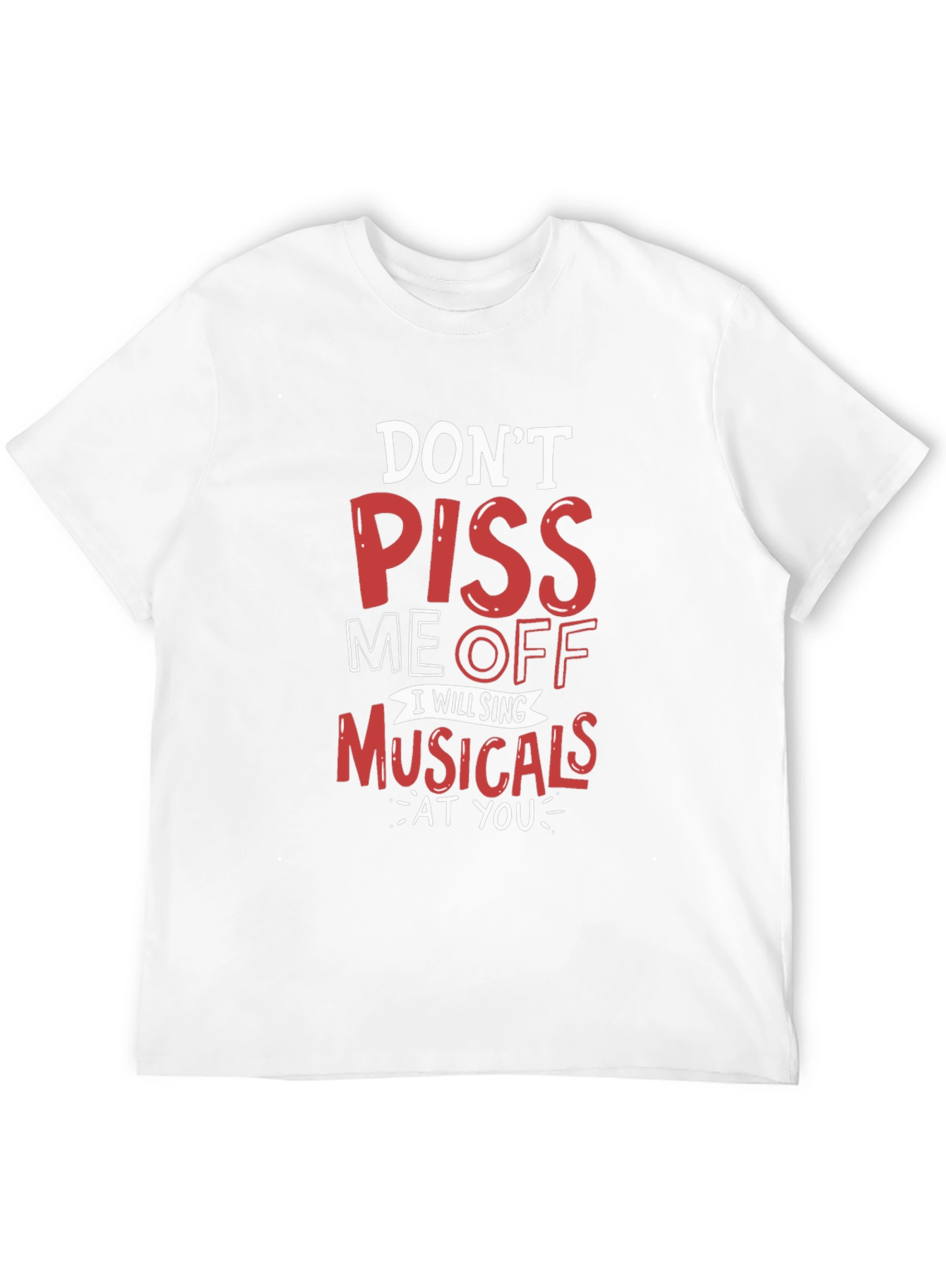 Dont Piss Me Off Musicals T-Shirt