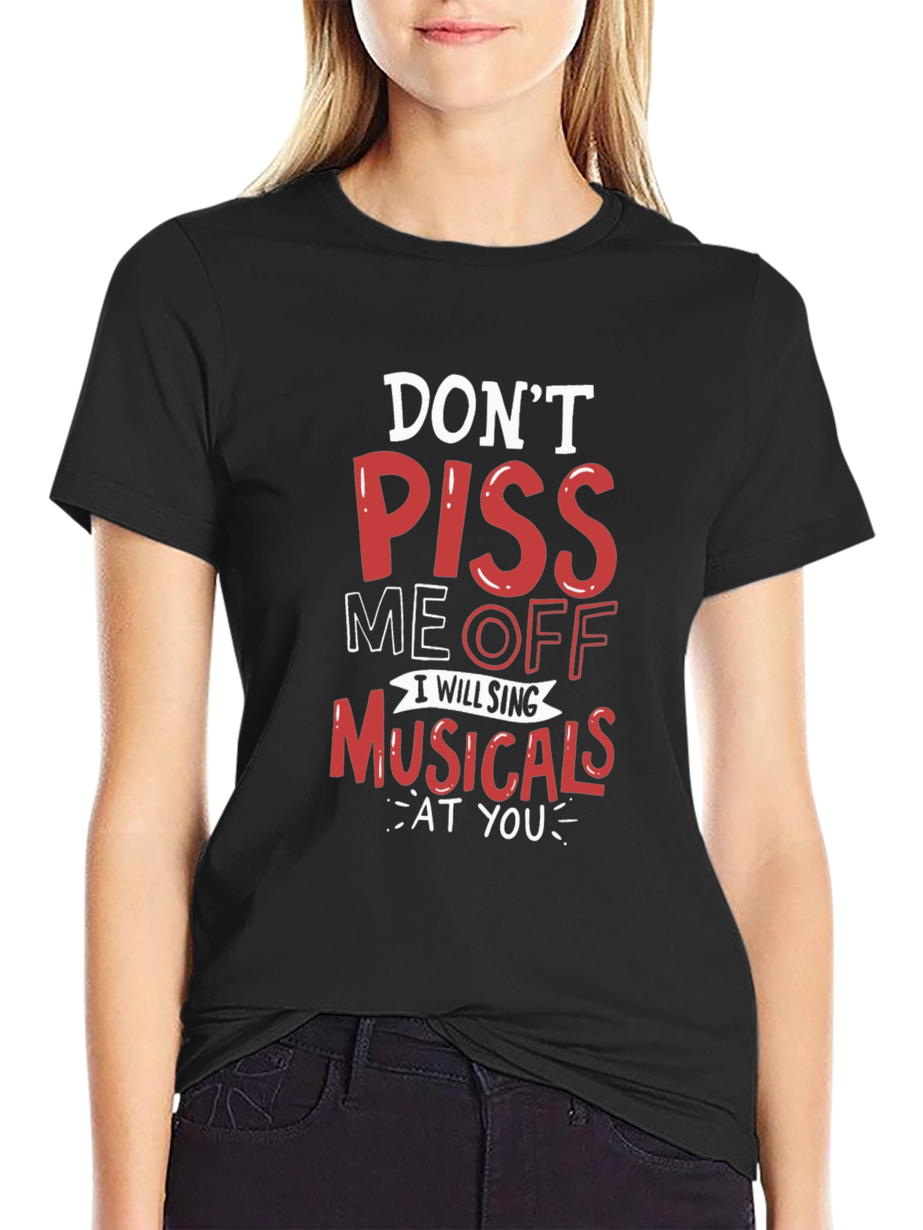 Dont Piss Me Off Musicals T-Shirt