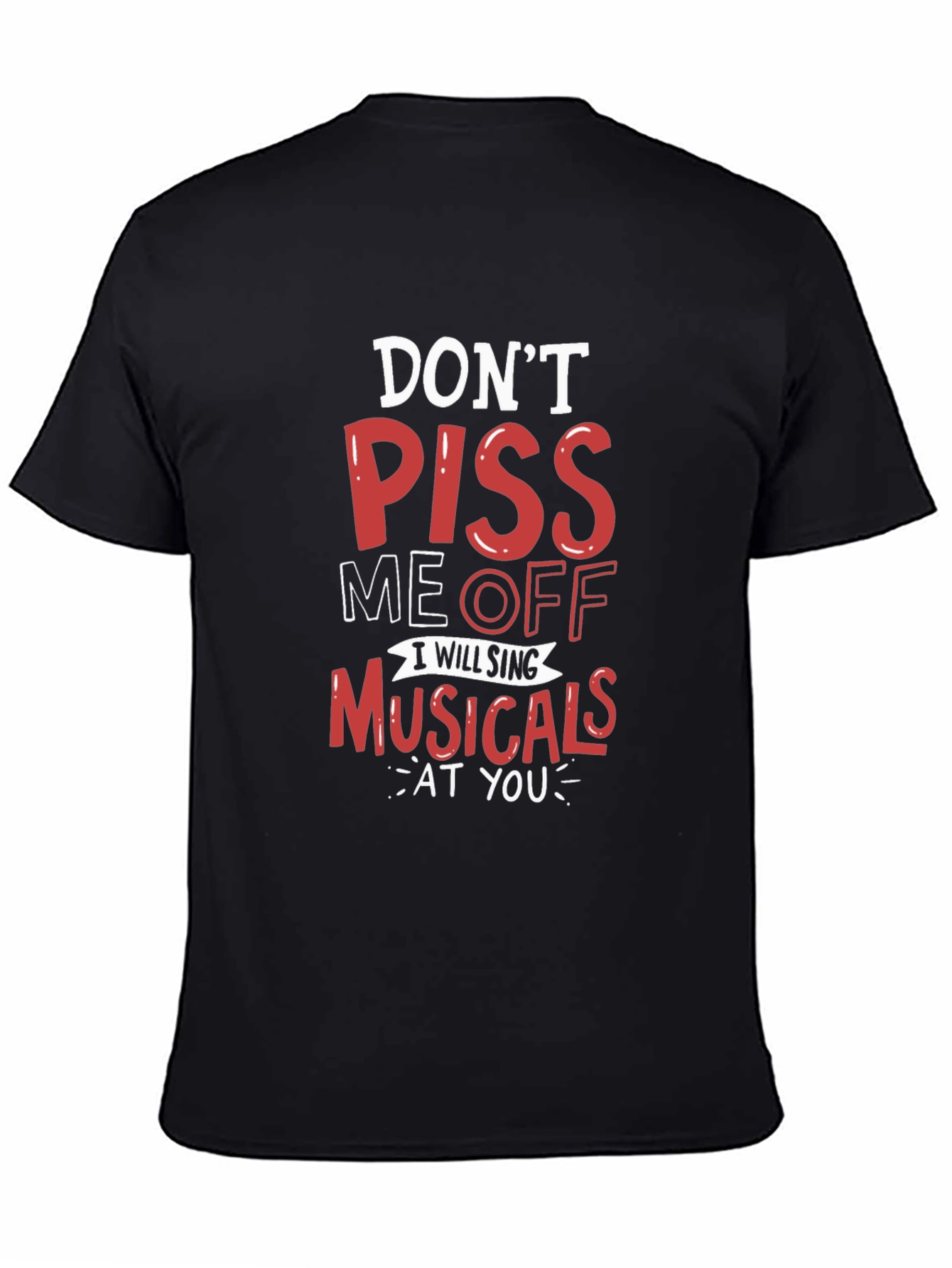 Dont Piss Me Off Musicals T-Shirt