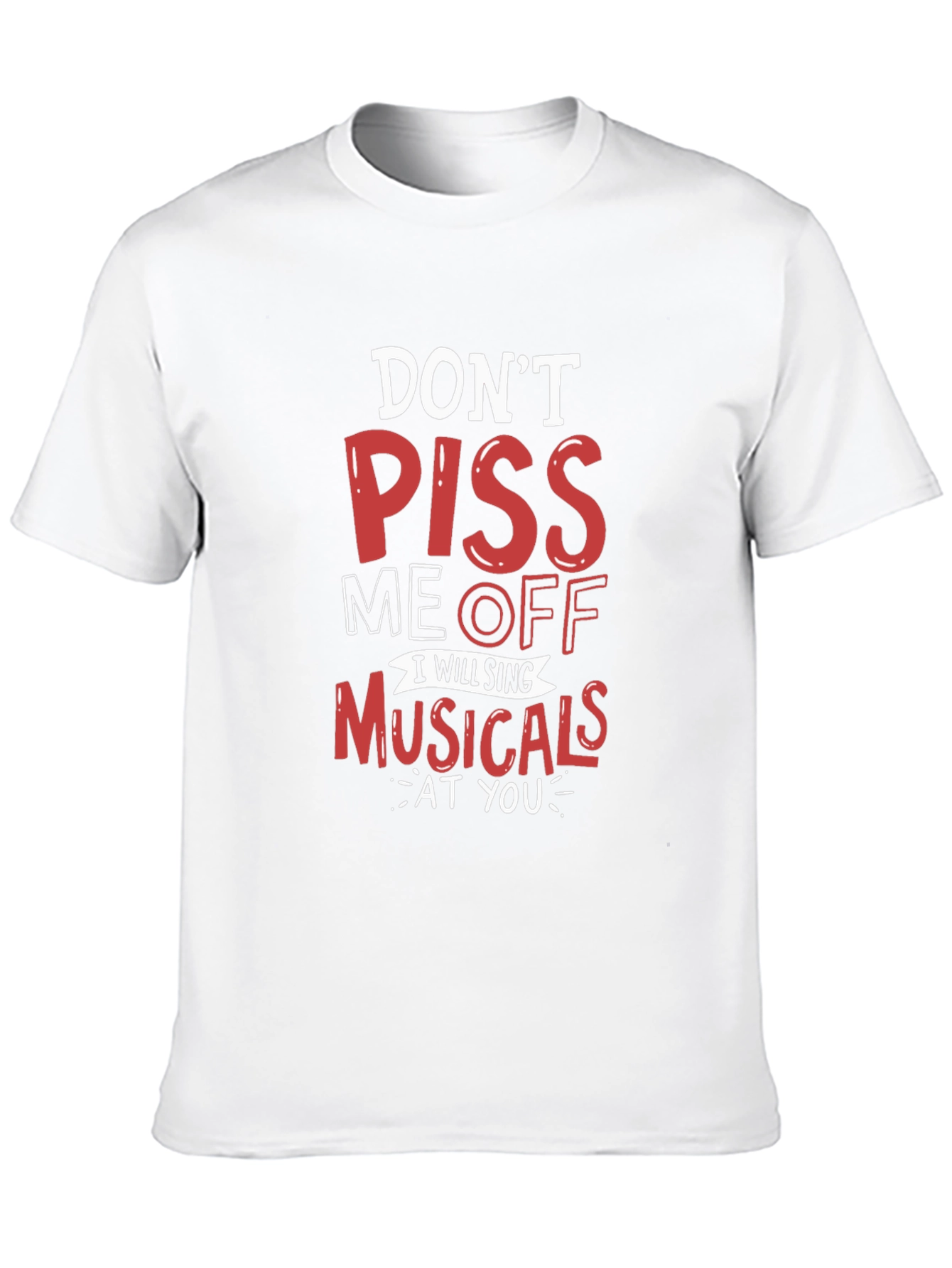Dont Piss Me Off Musicals T-Shirt