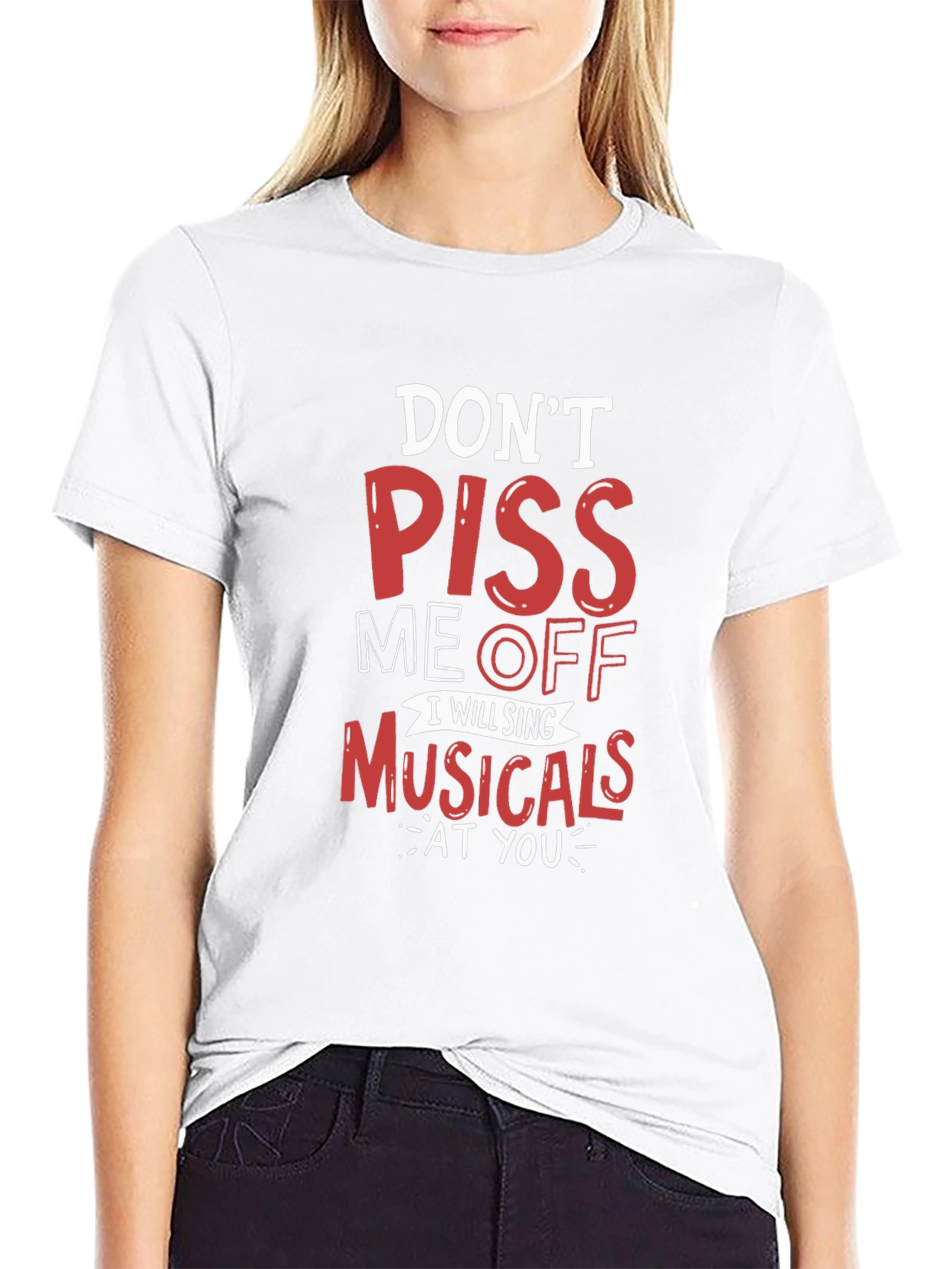 Dont Piss Me Off Musicals T-Shirt