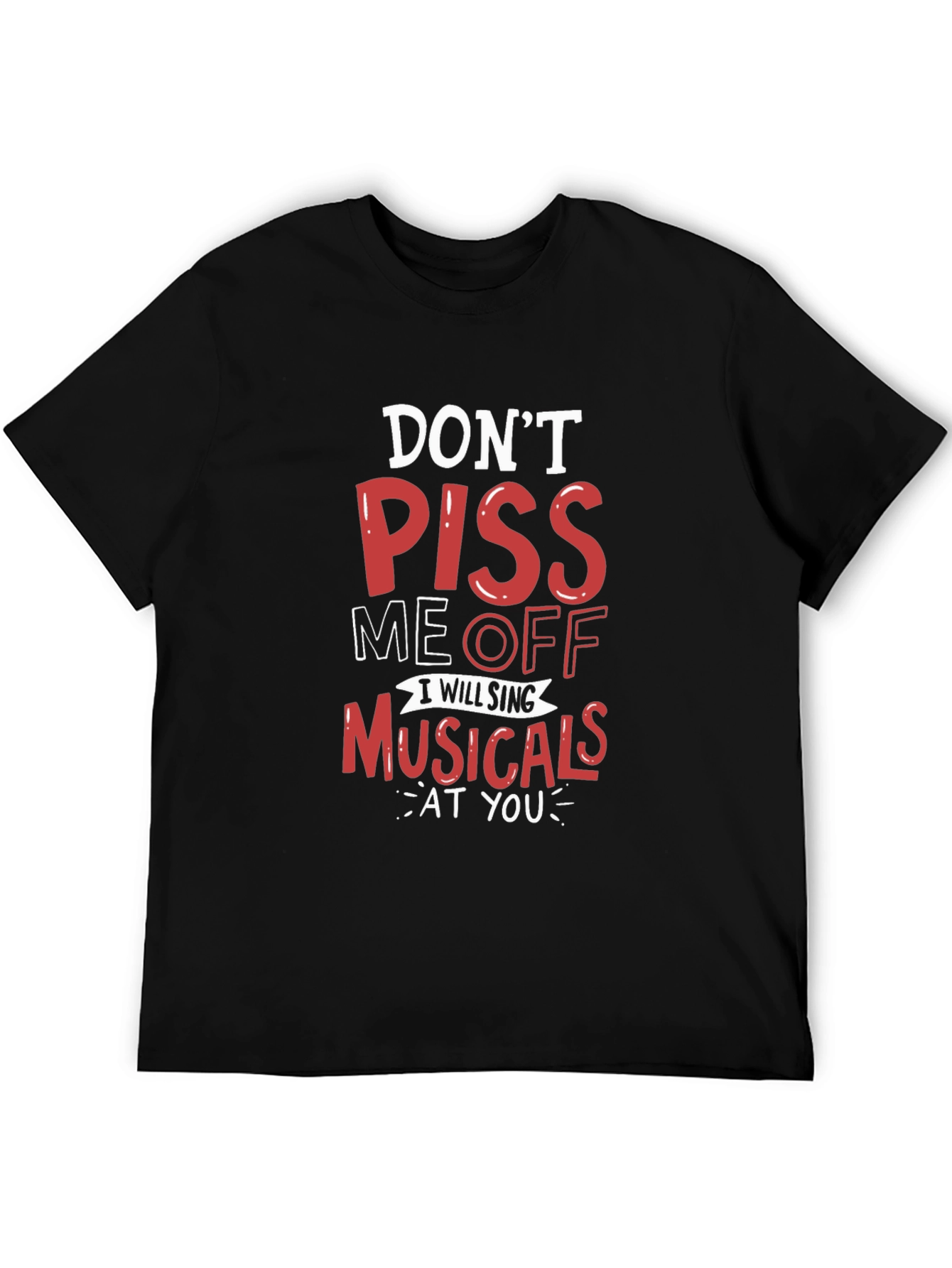 Dont Piss Me Off Musicals T-Shirt