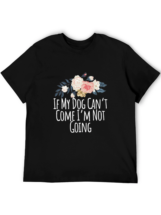 Dog Lover Graphic Tee - If My Dog Cant Come Im Not Going
